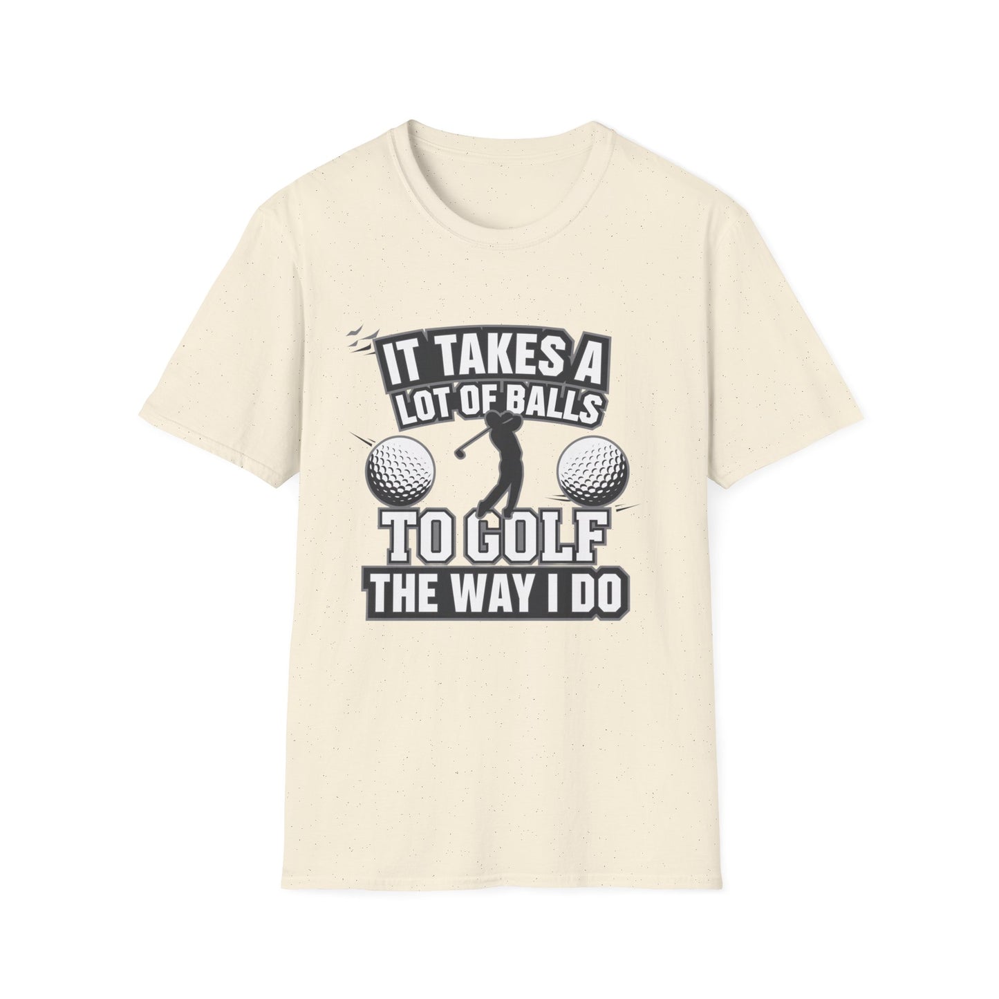 Funny Golf T-Shirt - 'It Takes A Lot of Balls to Golf the Way I Do' - Unisex Softstyle Tee