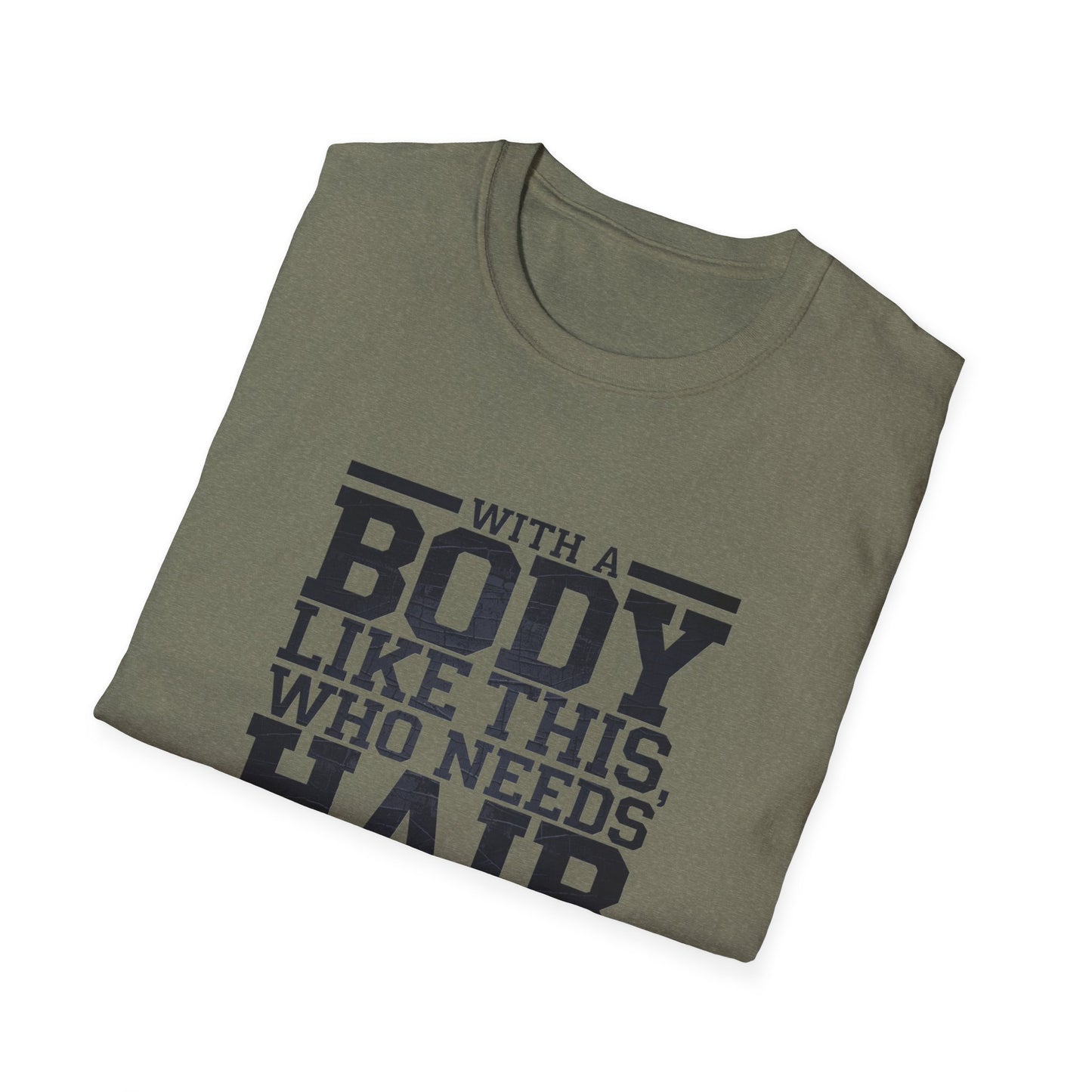 Body Positive Unisex Softstyle T-Shirt - "With a Body Like This, Who Needs Hair?" Fathers Day