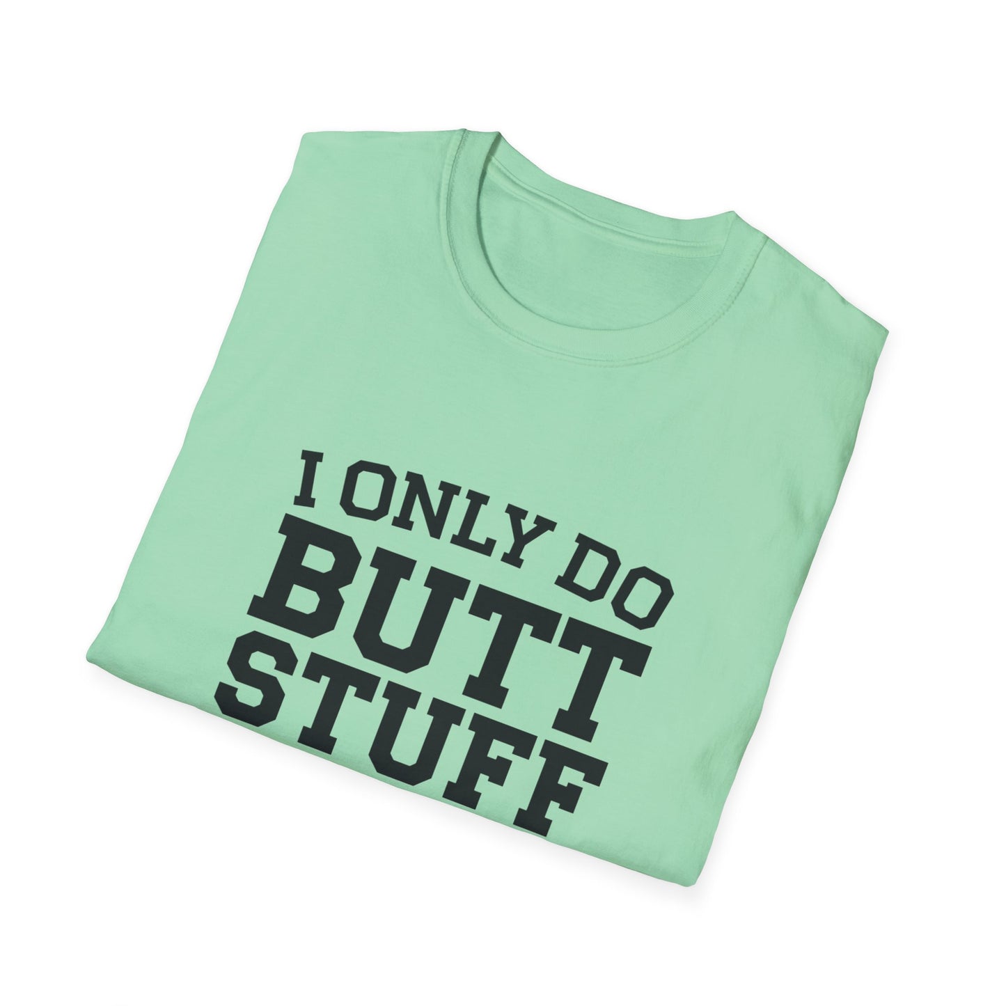 Funny Gym T-Shirt - I Only Do Butt Stuff at the Gym - Unisex Softstyle Tee
