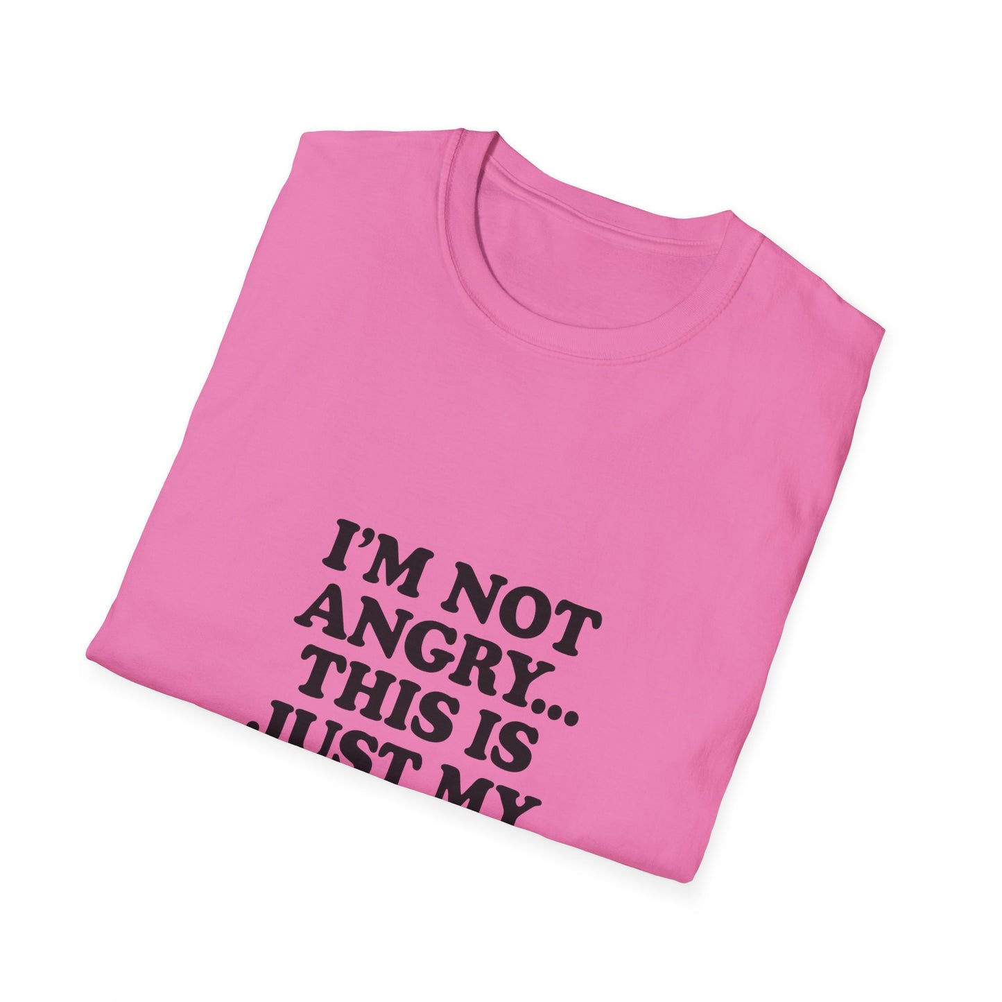 Funny Unisex Softstyle T-Shirt - "I'm Not Angry... This Is Just My Face!"