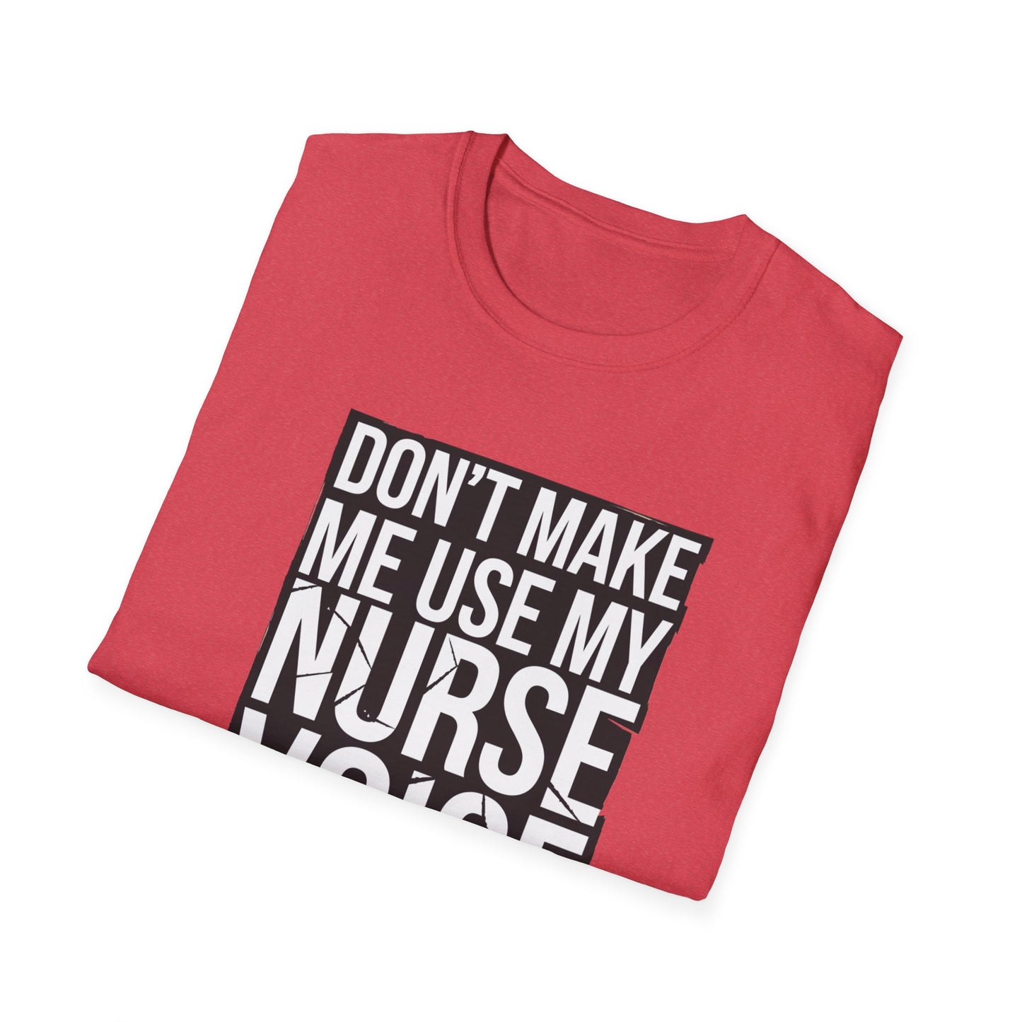 Funny Nurse T-Shirt - "Don't Make Me Use My Nurse Voice" - Unisex Softstyle