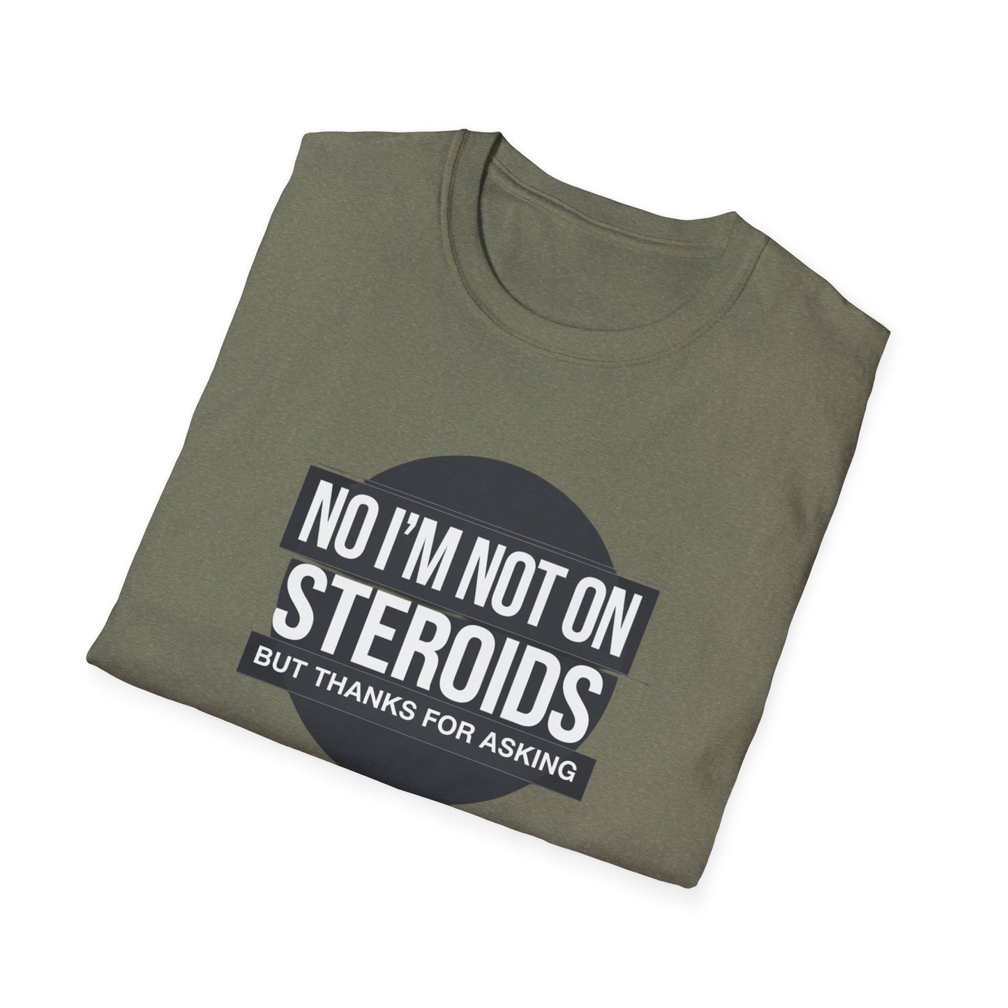 Funny Unisex Softstyle T-Shirt - 'No I’m Not on Steroids' Graphic Tee
