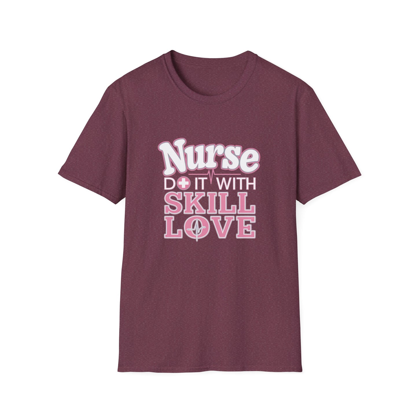Nurse Skill Love T-Shirt | Unisex Softstyle Tee for Healthcare Heroes