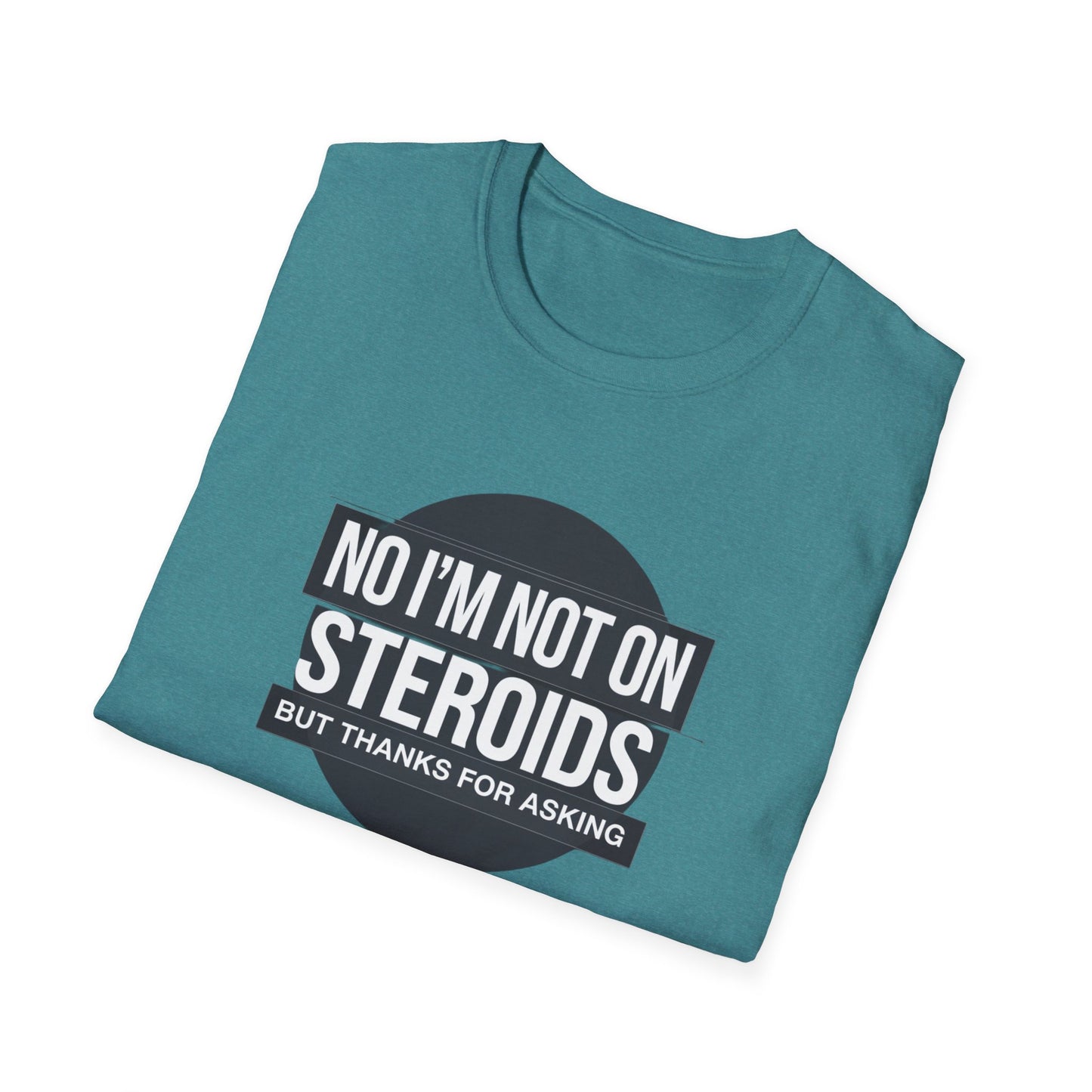 Funny Unisex Softstyle T-Shirt - 'No I’m Not on Steroids' Graphic Tee