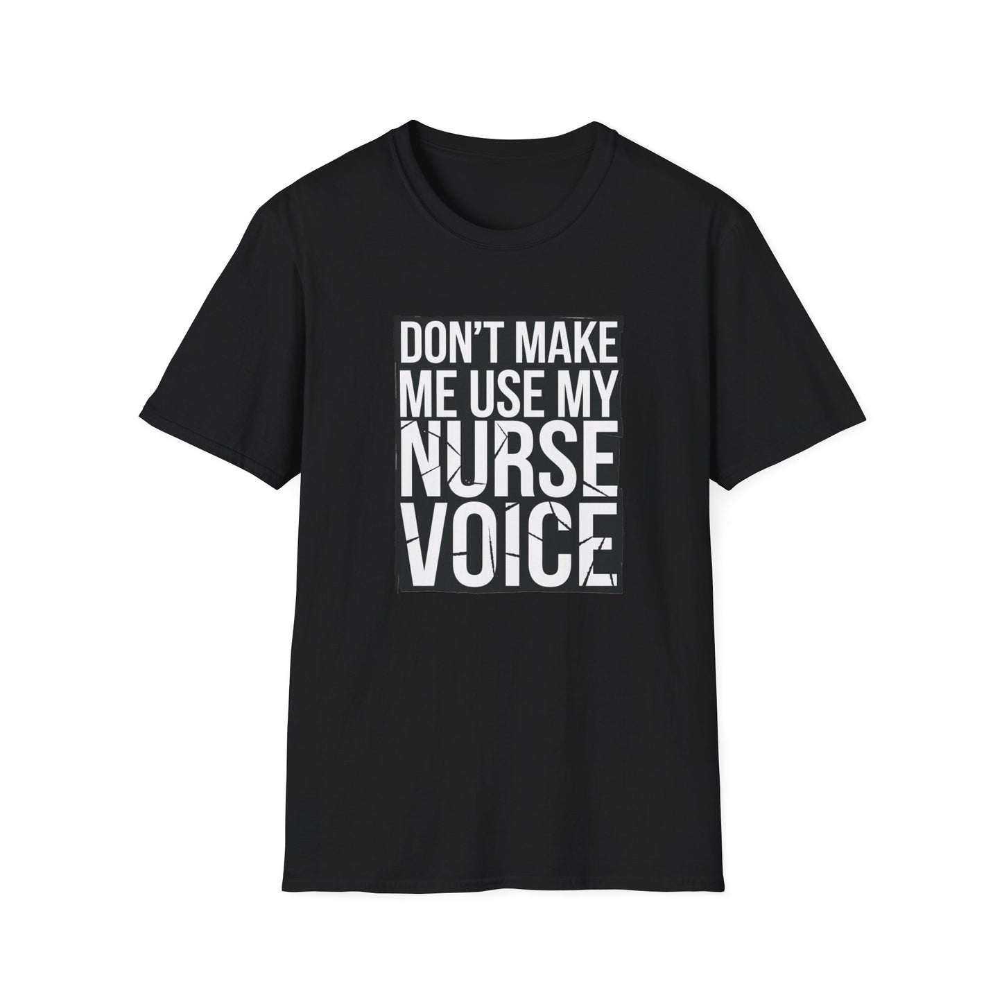 Funny Nurse T-Shirt - "Don't Make Me Use My Nurse Voice" - Unisex Softstyle