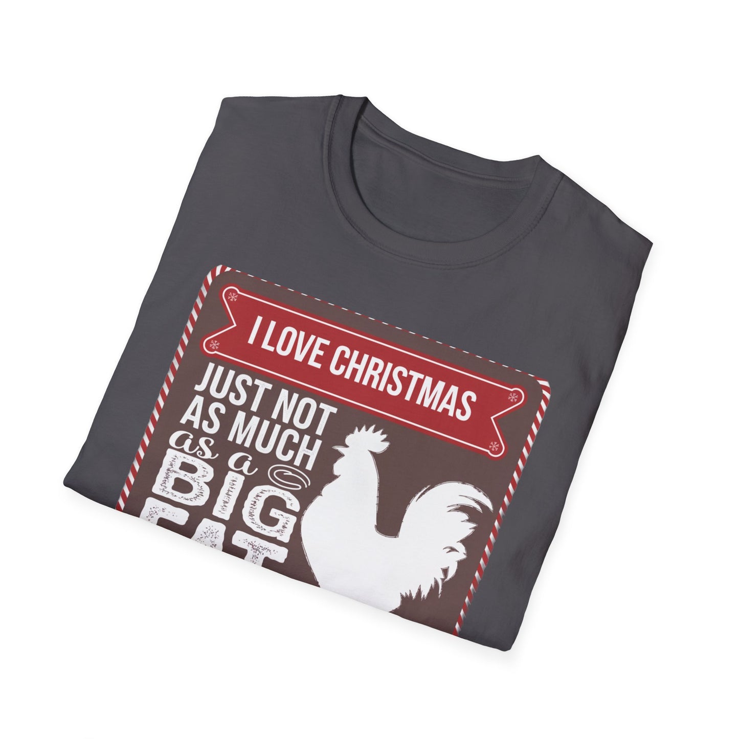 Funny Christmas T-Shirt - I Love Christmas Just Not as Much as a Big Fat Rooster, Holiday Gift, Novelty Tee, Festive Apparel, Humorous Shirt