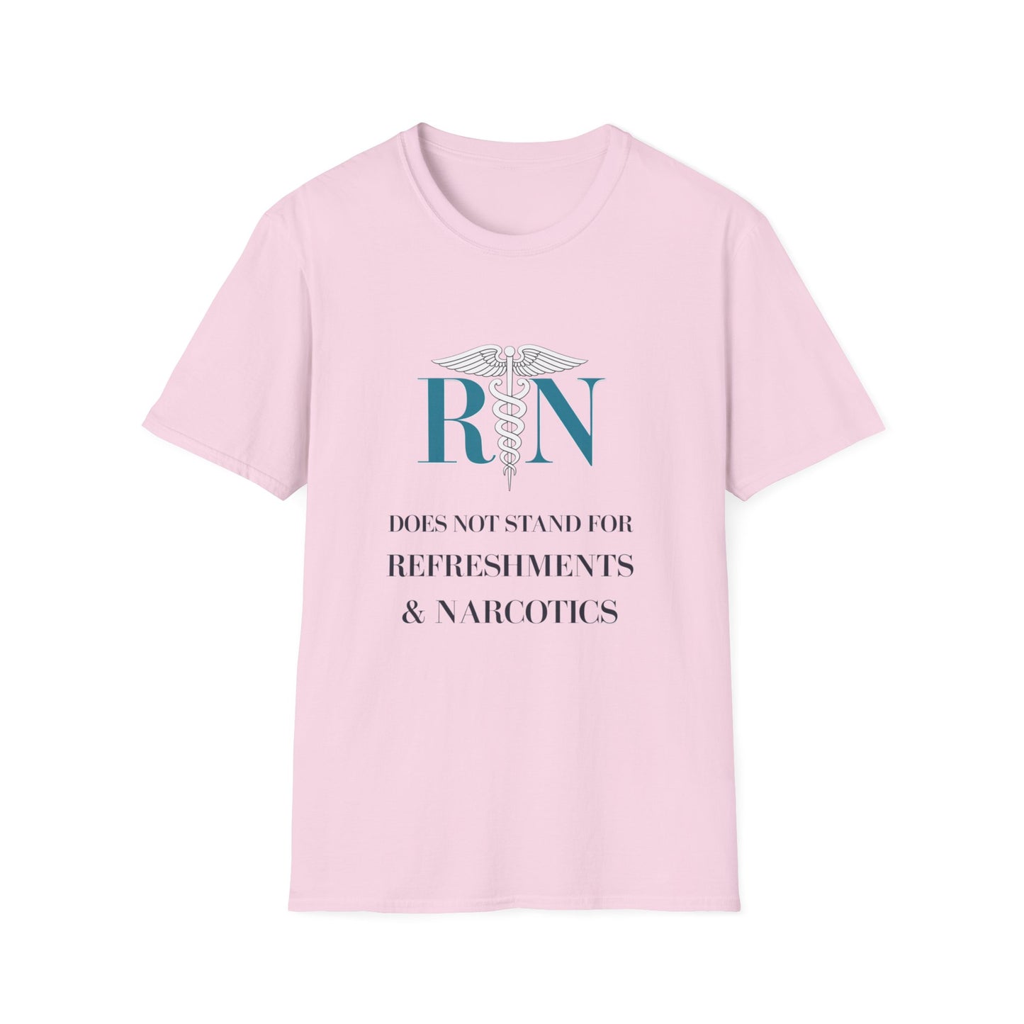RN Does Not Stand for Refreshments & Narcotics Unisex Softstyle T-Shirt