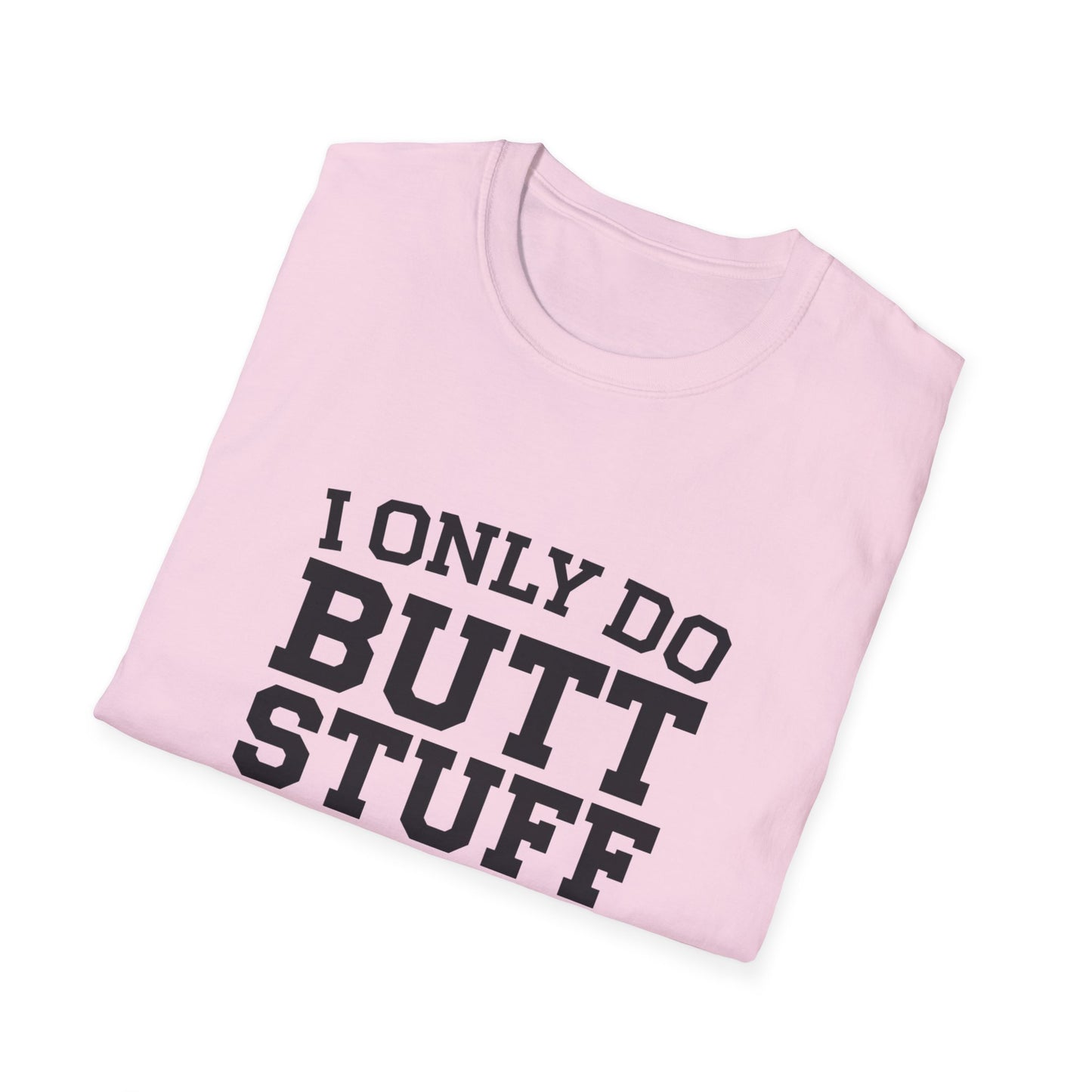 Funny Gym T-Shirt - I Only Do Butt Stuff at the Gym - Unisex Softstyle Tee