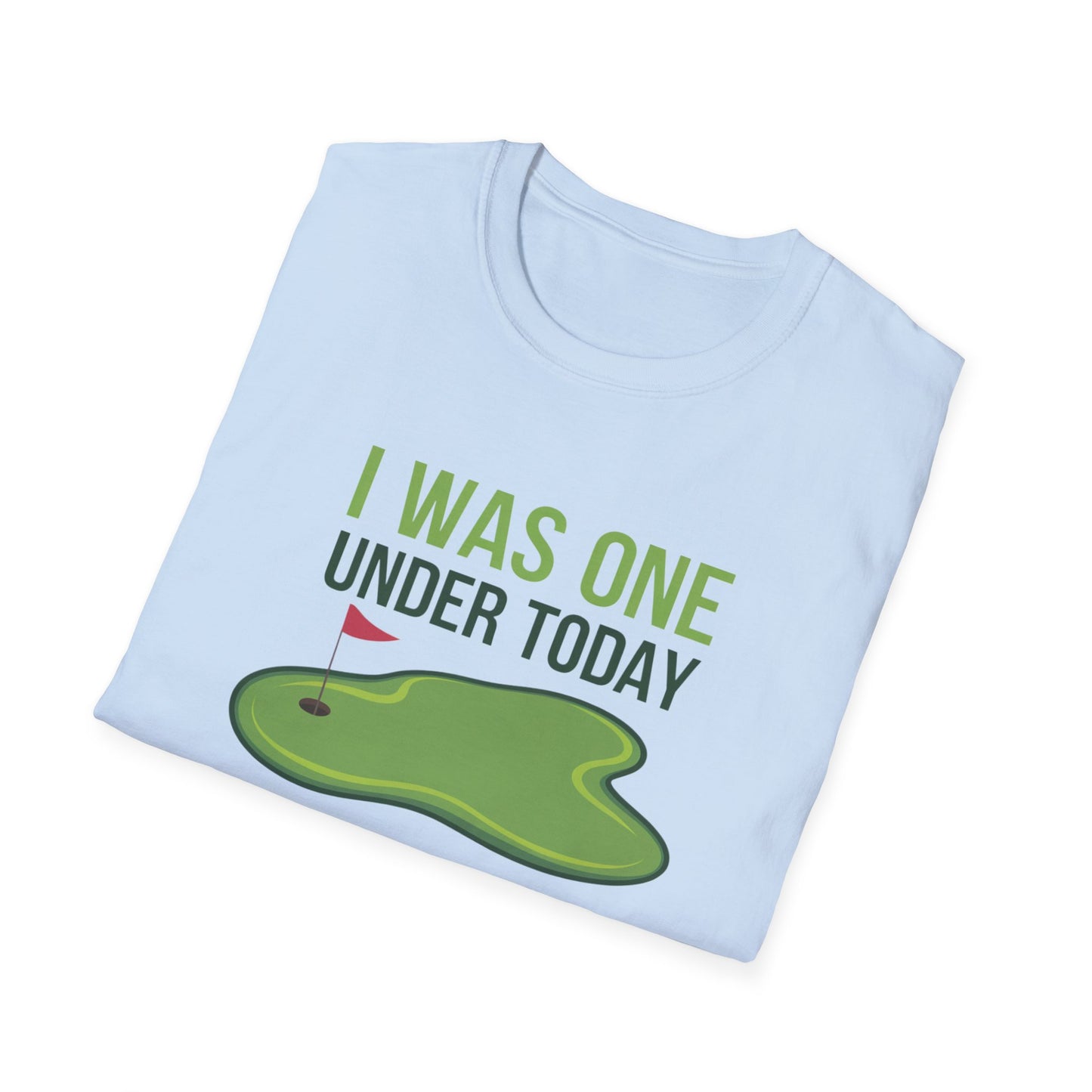 Funny Golf T-Shirt - "I Was One Under Today" - Unisex Softstyle Tee