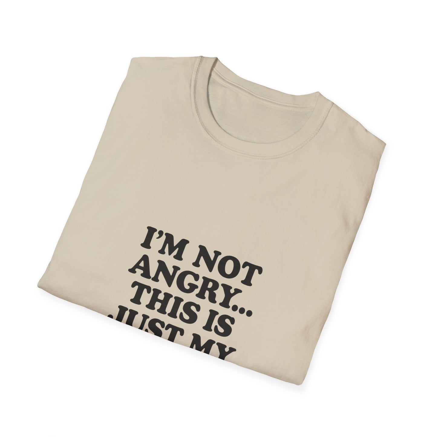 Funny Unisex Softstyle T-Shirt - "I'm Not Angry... This Is Just My Face!"