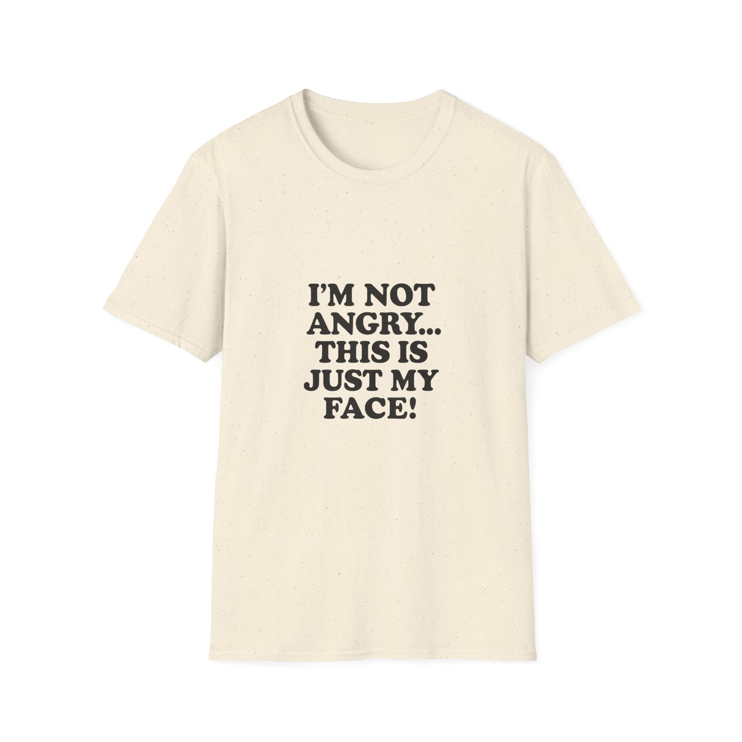 Funny Unisex Softstyle T-Shirt - "I'm Not Angry... This Is Just My Face!"