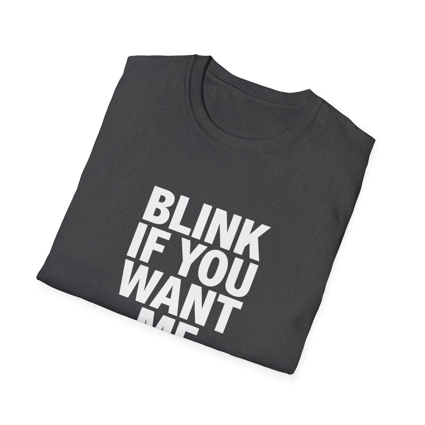 Unisex Softstyle T-Shirt - "Blink If You Want Me" - Trendy Casual Wear