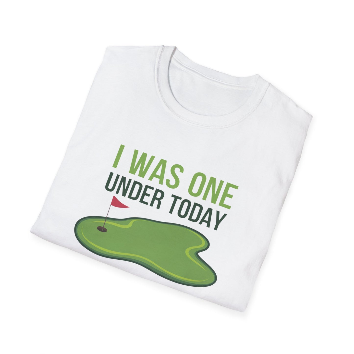 Funny Golf T-Shirt - "I Was One Under Today" - Unisex Softstyle Tee
