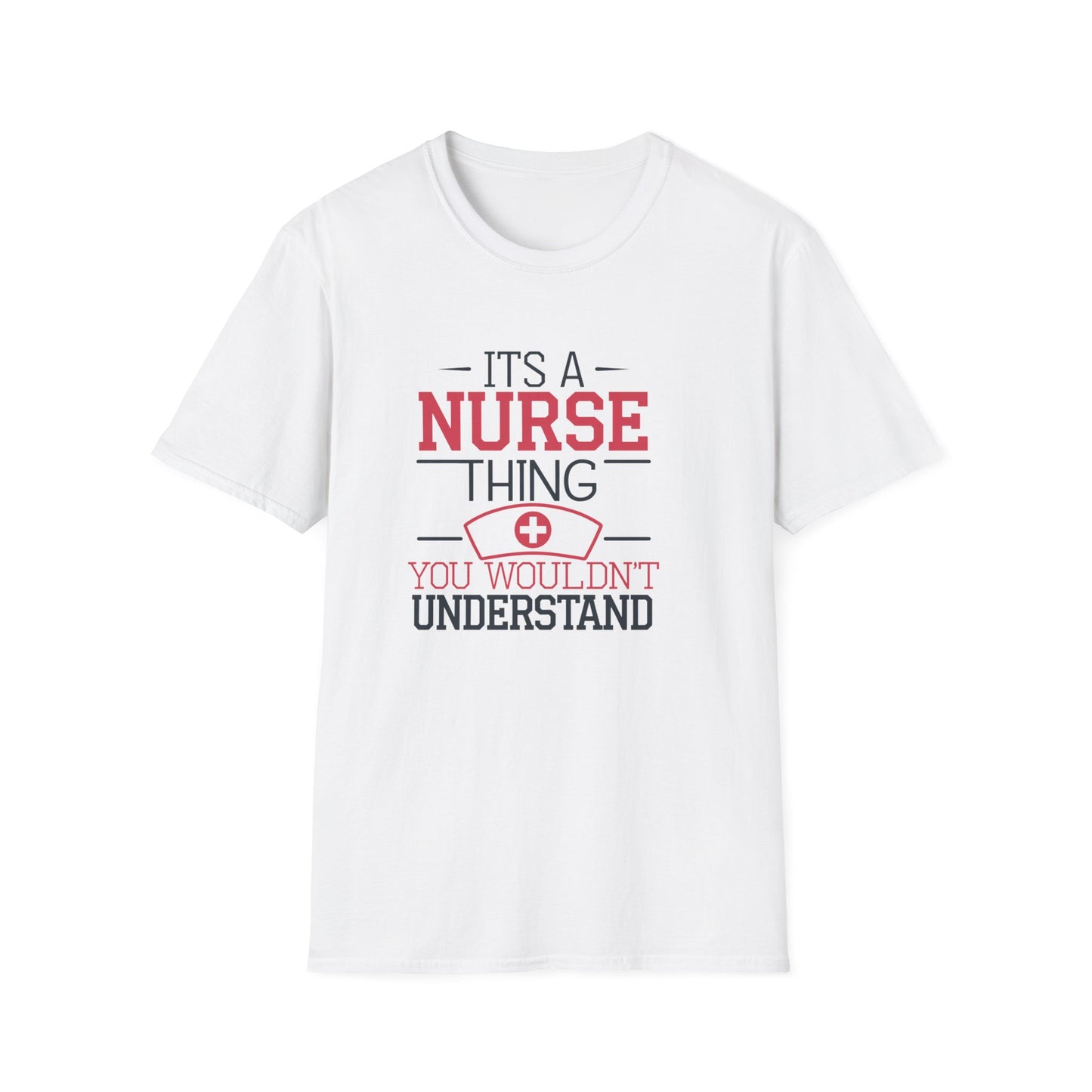 Funny Nurse T-Shirt - It's a Nurse Thing You Wouldn't Understand | Unisex Softstyle Tee