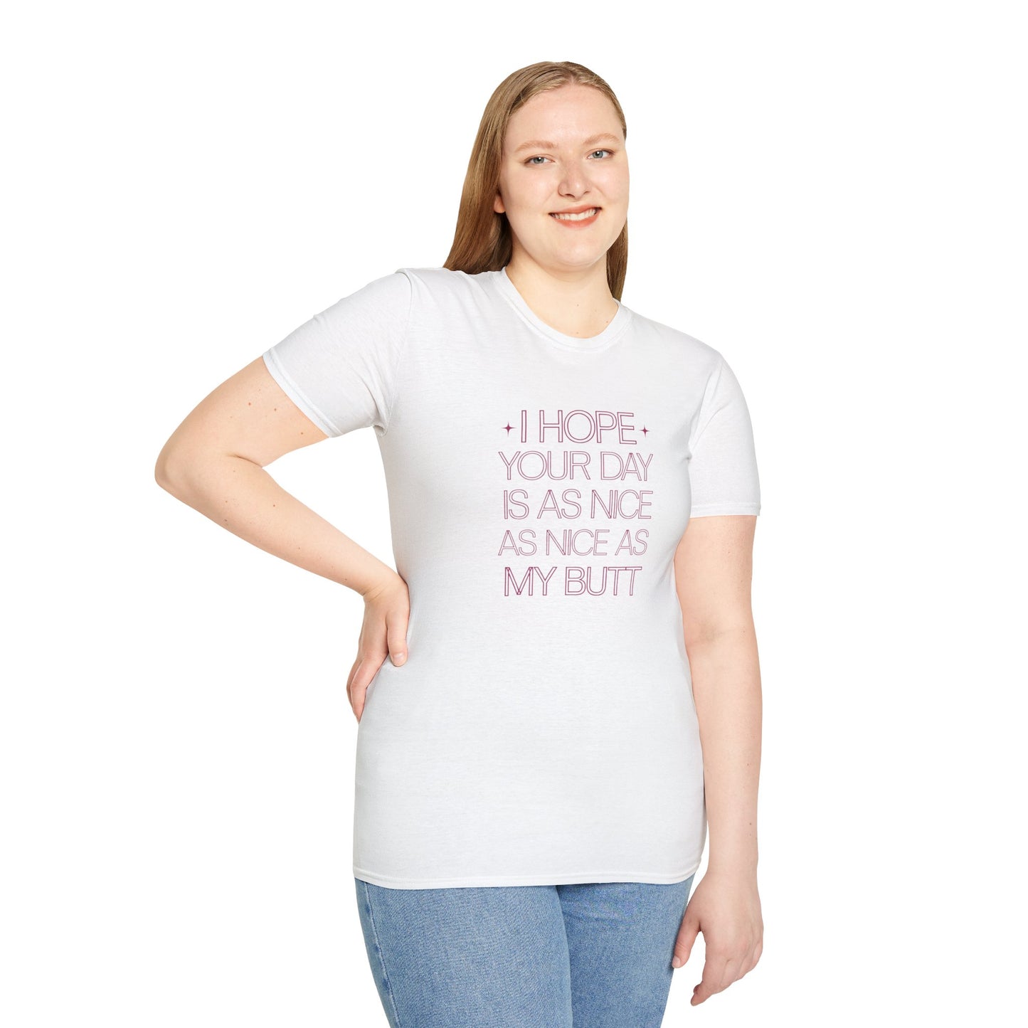 Funny Unisex Softstyle T-Shirt - "I Hope Your Day is as Nice as My Butt"