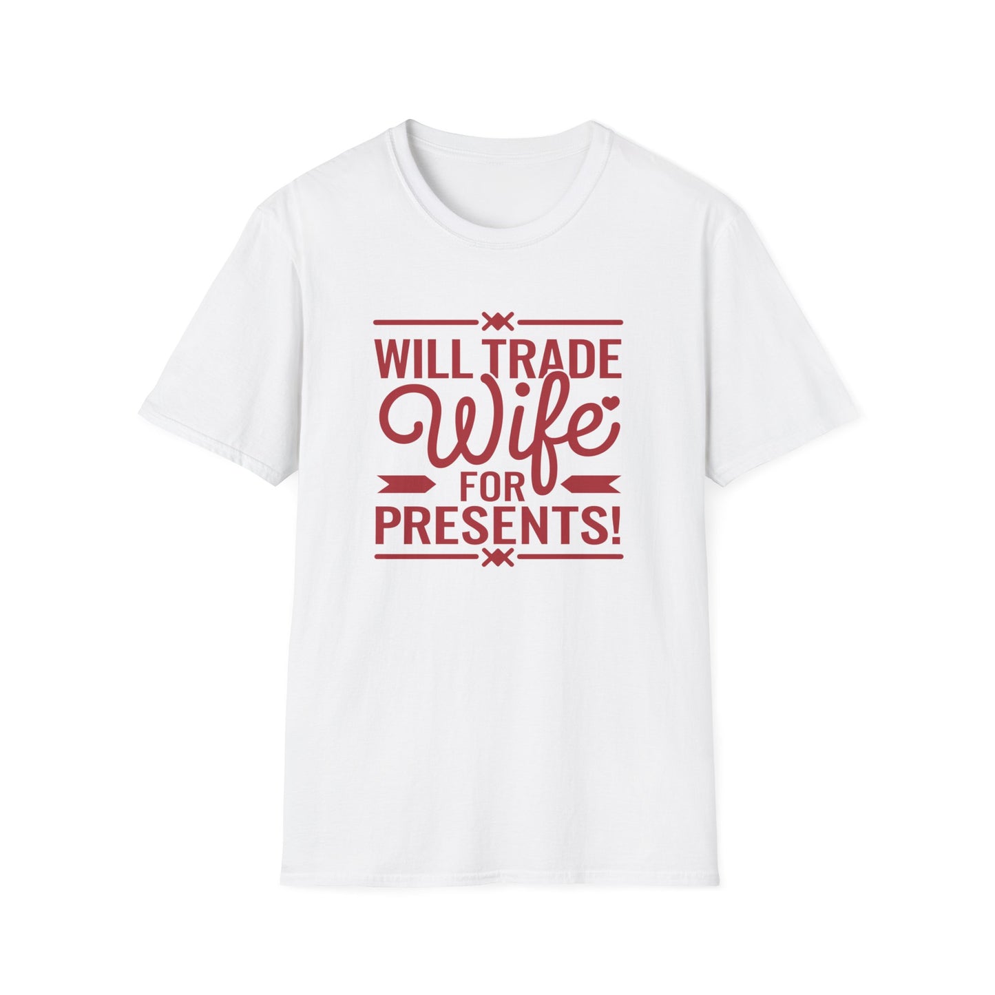Will Trade Wife for Presents Unisex Softstyle T-Shirt | Funny Gift for Husband, Wife Swap Humor, Anniversary, Valentines
