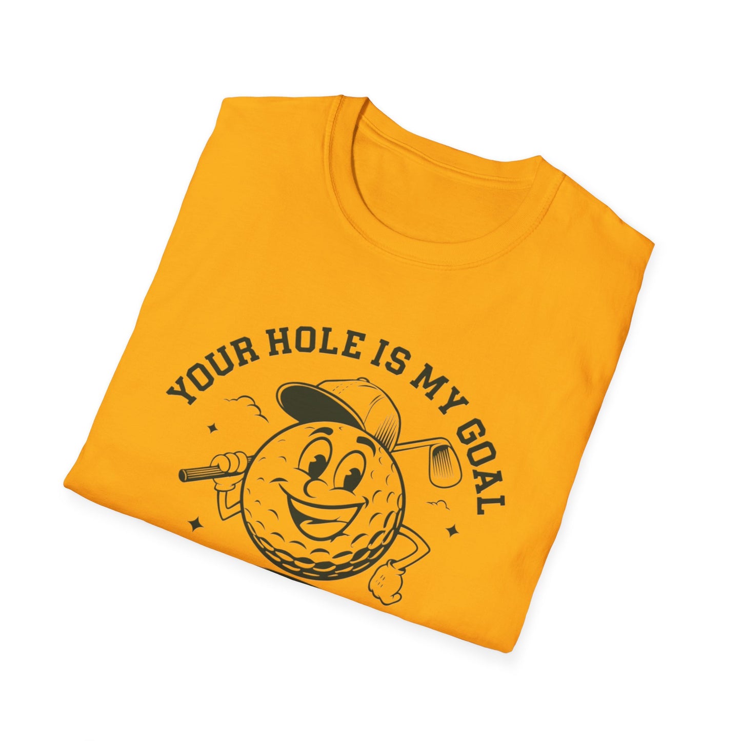 Funny Golf T-Shirt - "Your Hole is My Goal" Unisex Softstyle Tee