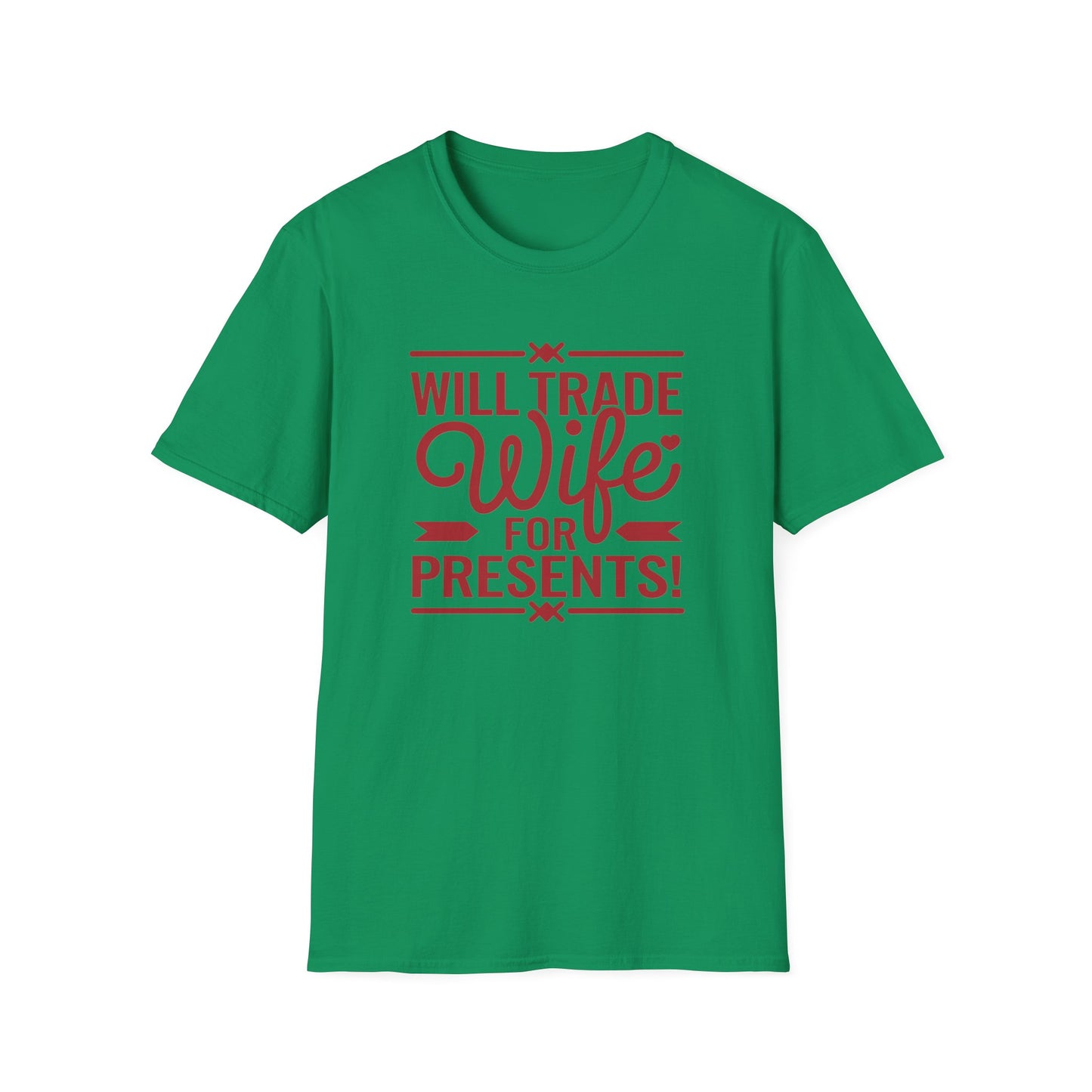 Will Trade Wife for Presents Unisex Softstyle T-Shirt | Funny Gift for Husband, Wife Swap Humor, Anniversary, Valentines