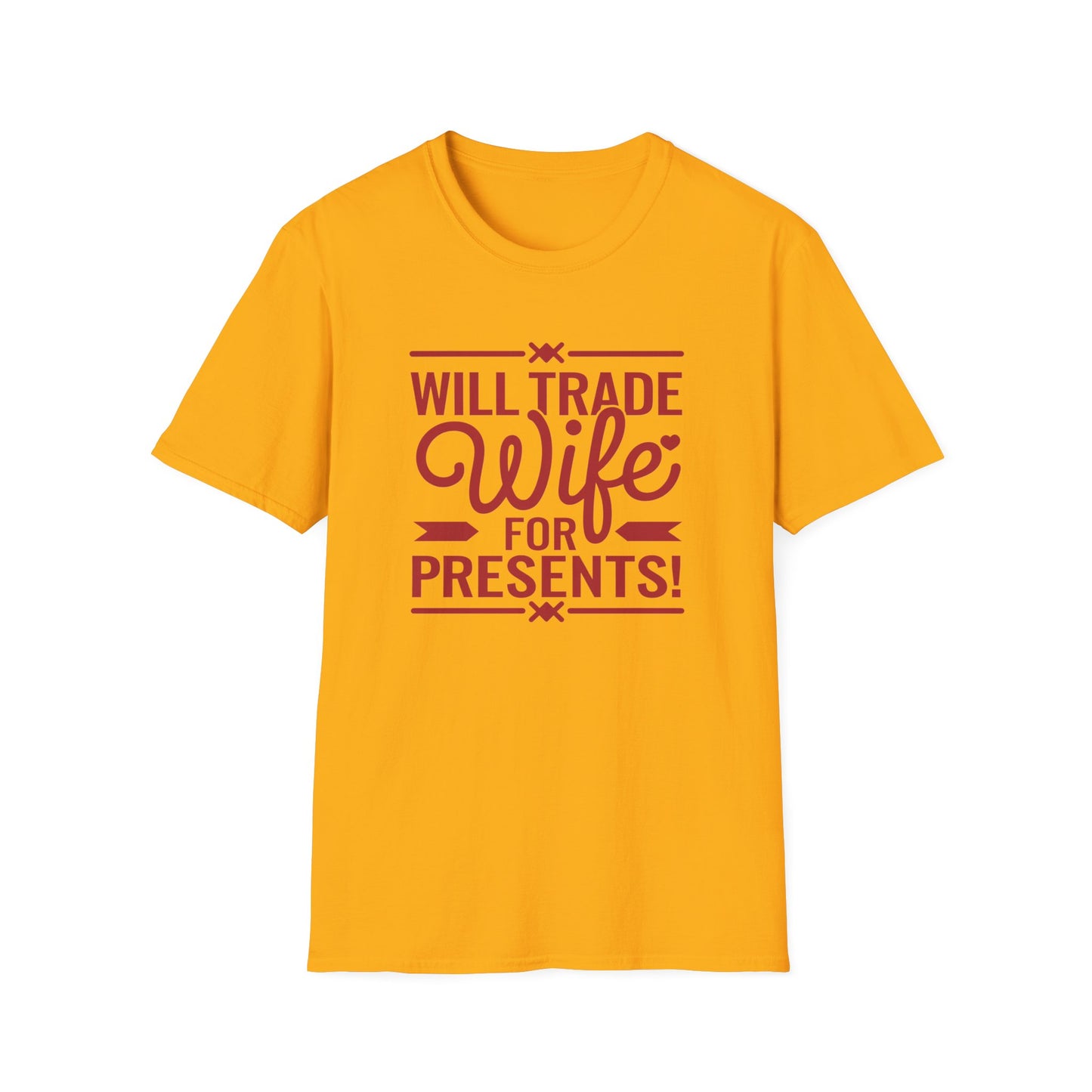 Will Trade Wife for Presents Unisex Softstyle T-Shirt | Funny Gift for Husband, Wife Swap Humor, Anniversary, Valentines