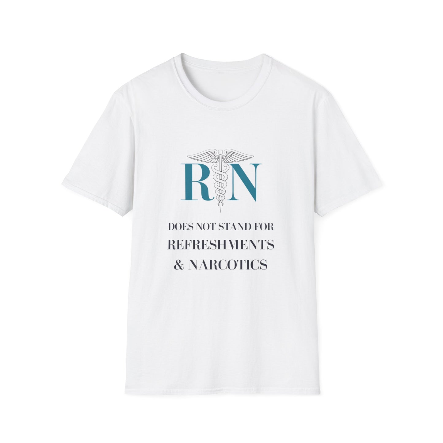 RN Does Not Stand for Refreshments & Narcotics Unisex Softstyle T-Shirt