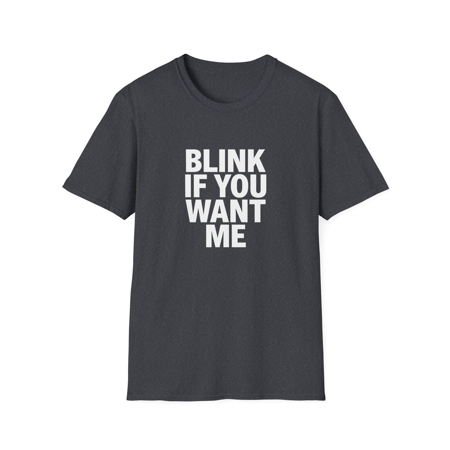 Unisex Softstyle T-Shirt - "Blink If You Want Me" - Trendy Casual Wear