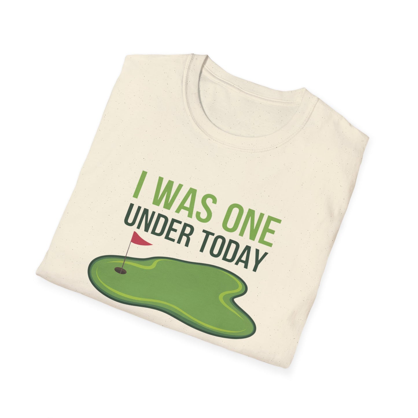 Funny Golf T-Shirt - "I Was One Under Today" - Unisex Softstyle Tee