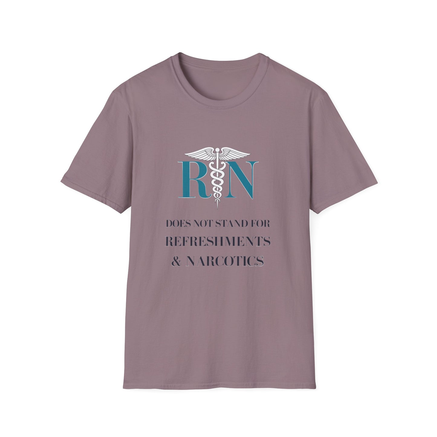 RN Does Not Stand for Refreshments & Narcotics Unisex Softstyle T-Shirt