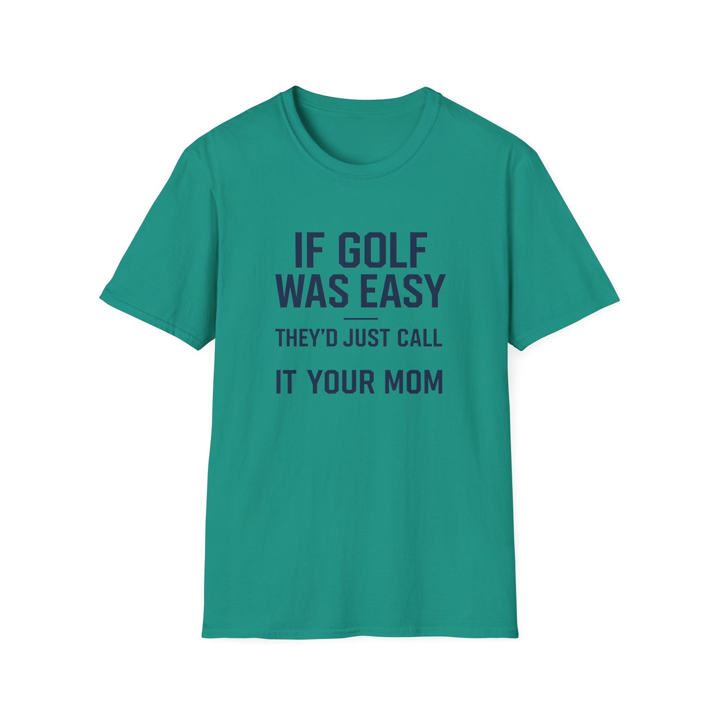 Humorous Golf T-Shirt - "If Golf Was Easy They'd Just Call It Your Mom"