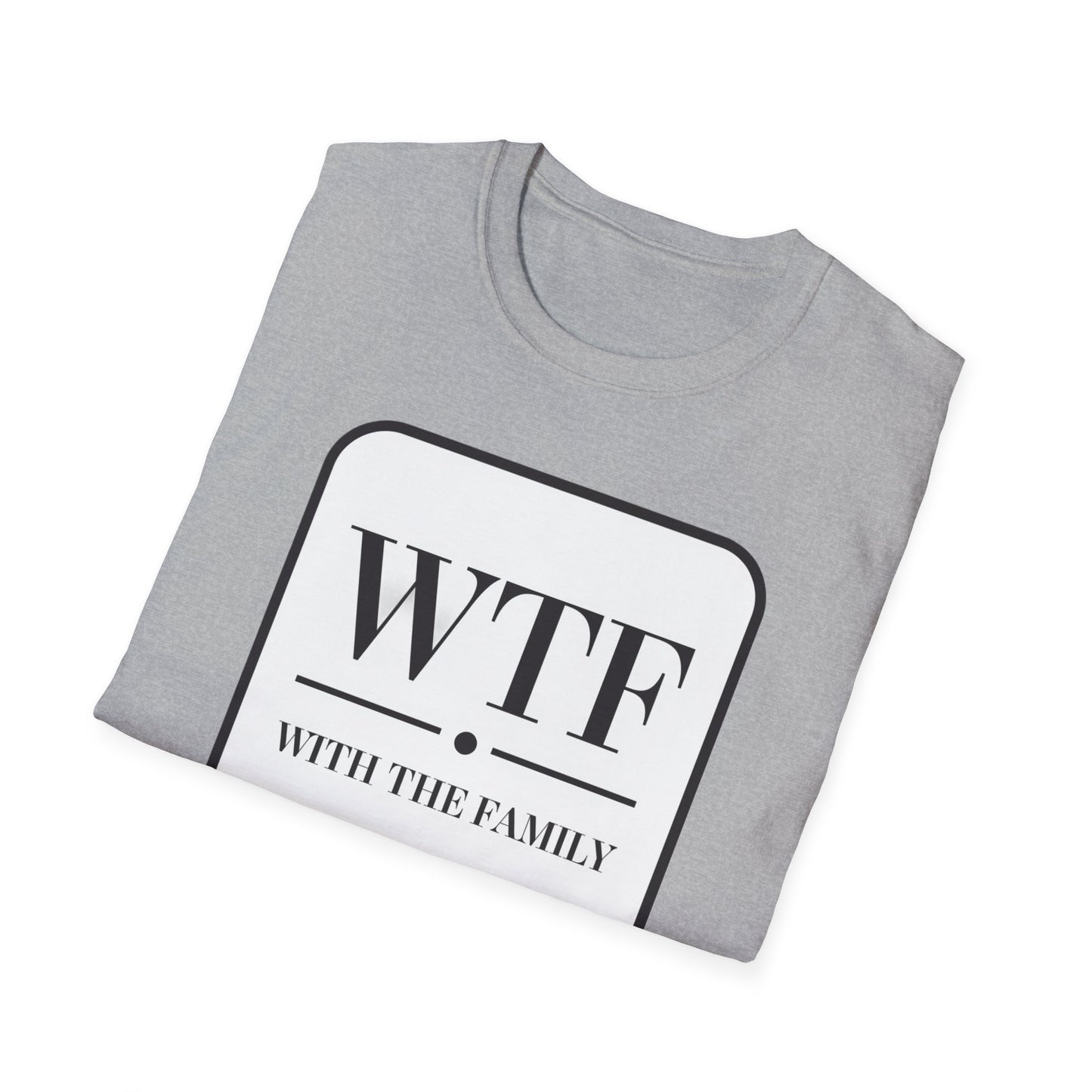 WTF with the Family Unisex T-Shirt - Fun Family Humor Tee