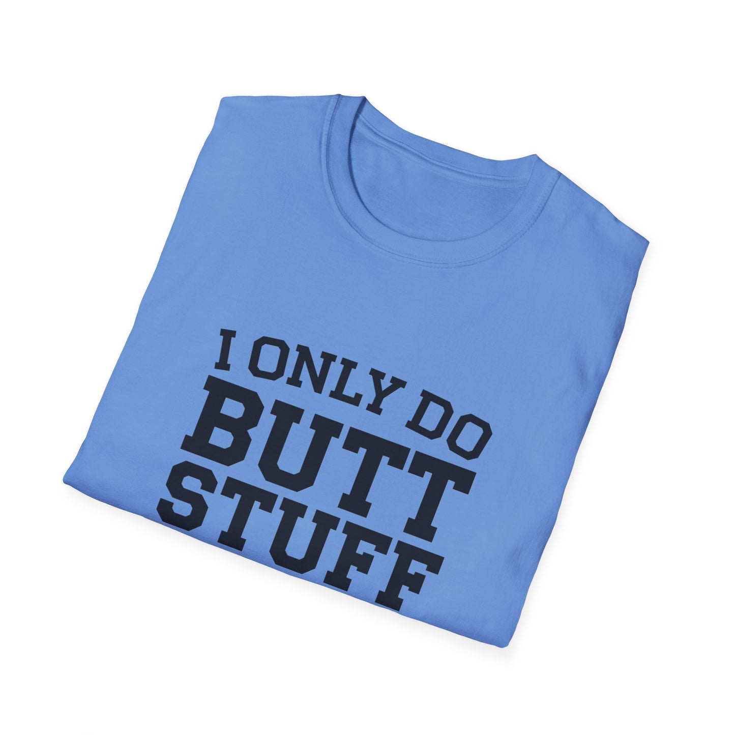 Funny Gym T-Shirt - I Only Do Butt Stuff at the Gym - Unisex Softstyle Tee