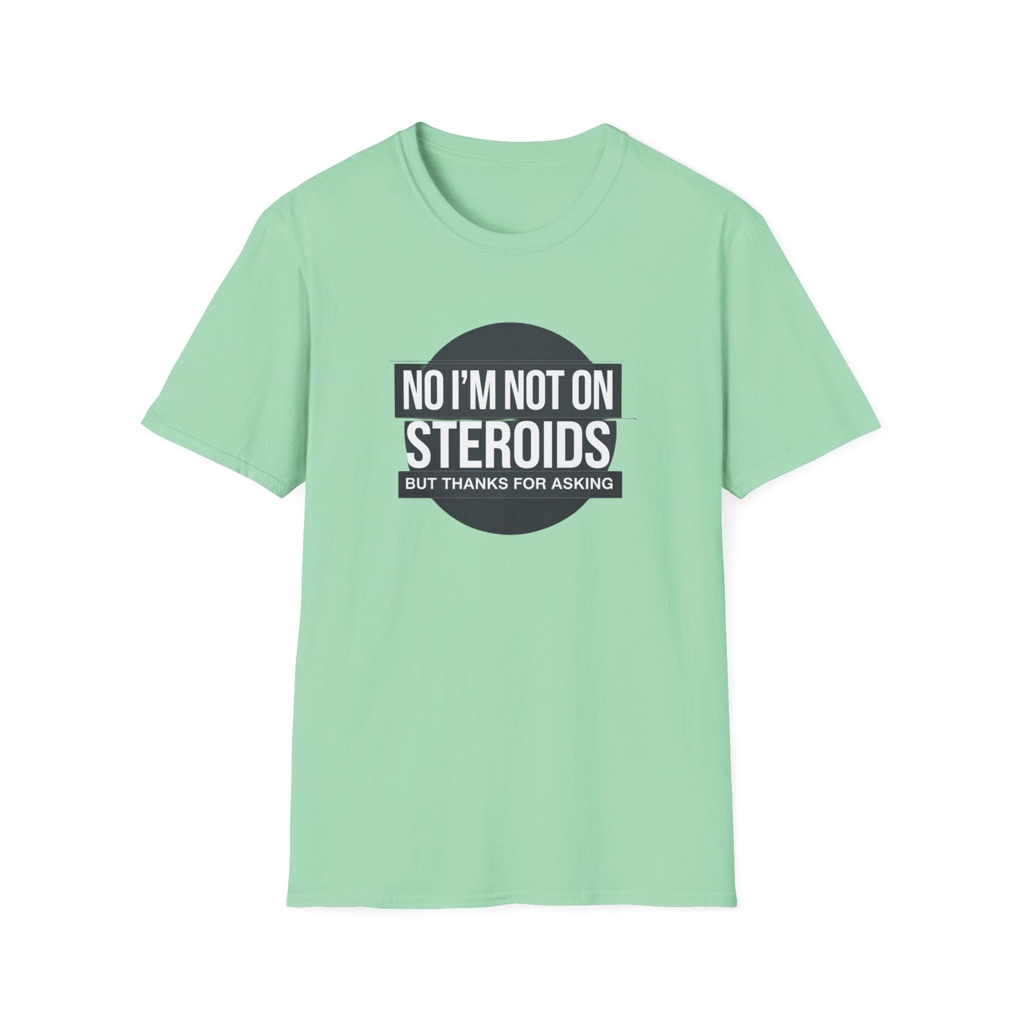 Funny Unisex Softstyle T-Shirt - 'No I’m Not on Steroids' Graphic Tee