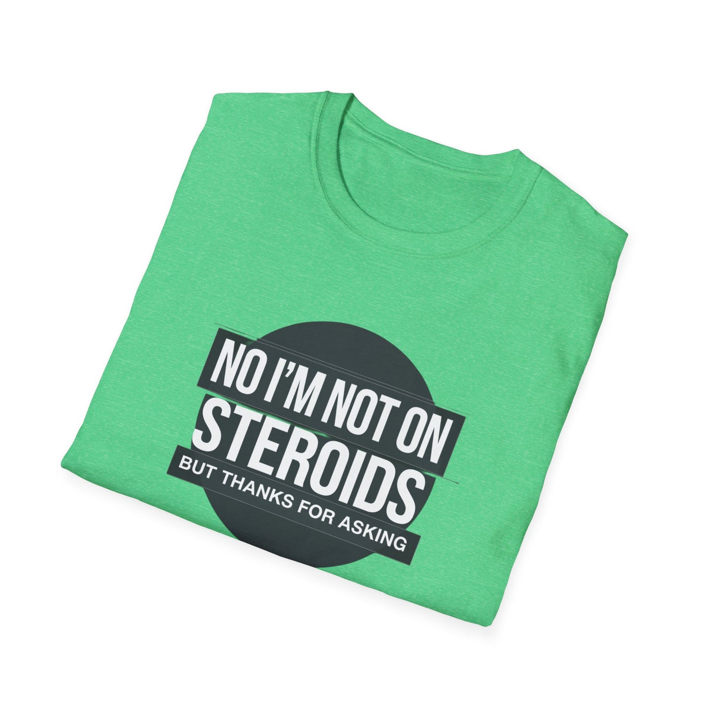 Funny Unisex Softstyle T-Shirt - 'No I’m Not on Steroids' Graphic Tee