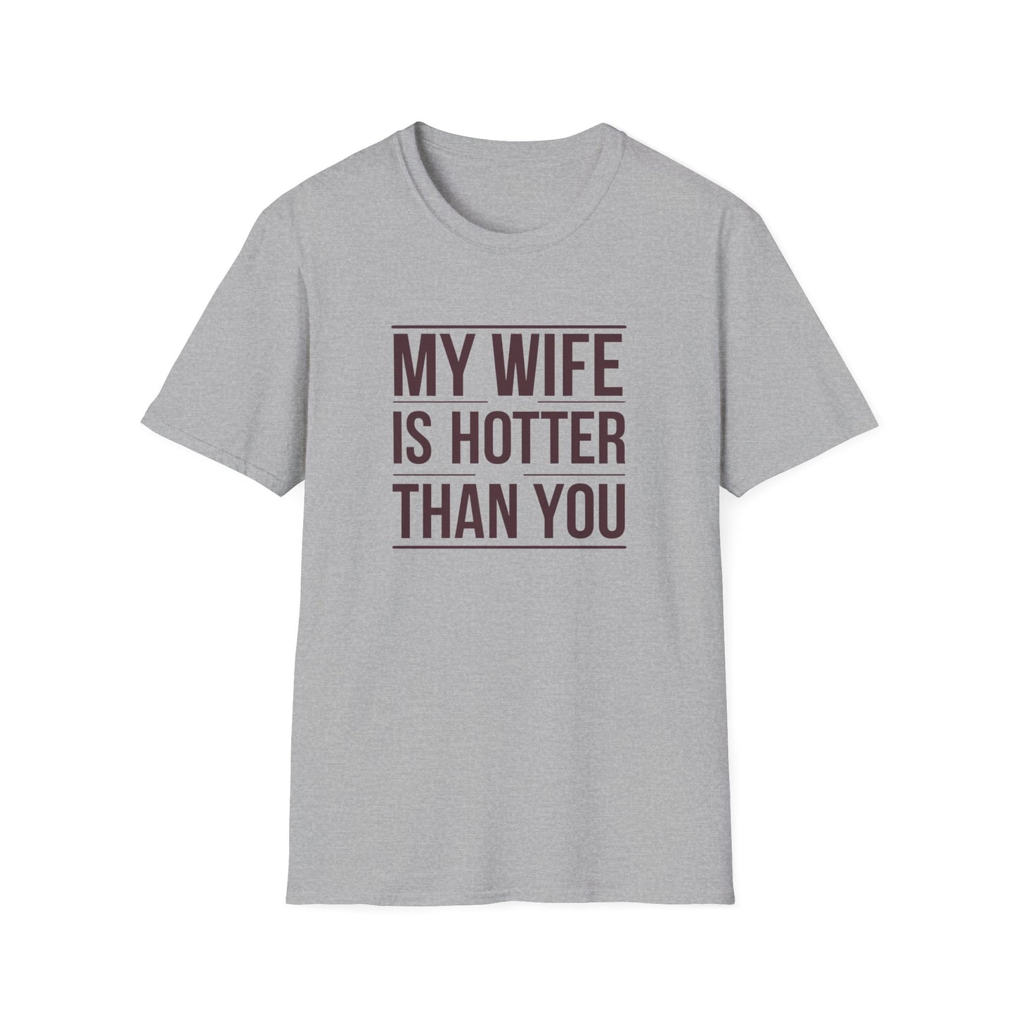 Funny Unisex T-Shirt - 'My Wife is Hotter Than You'