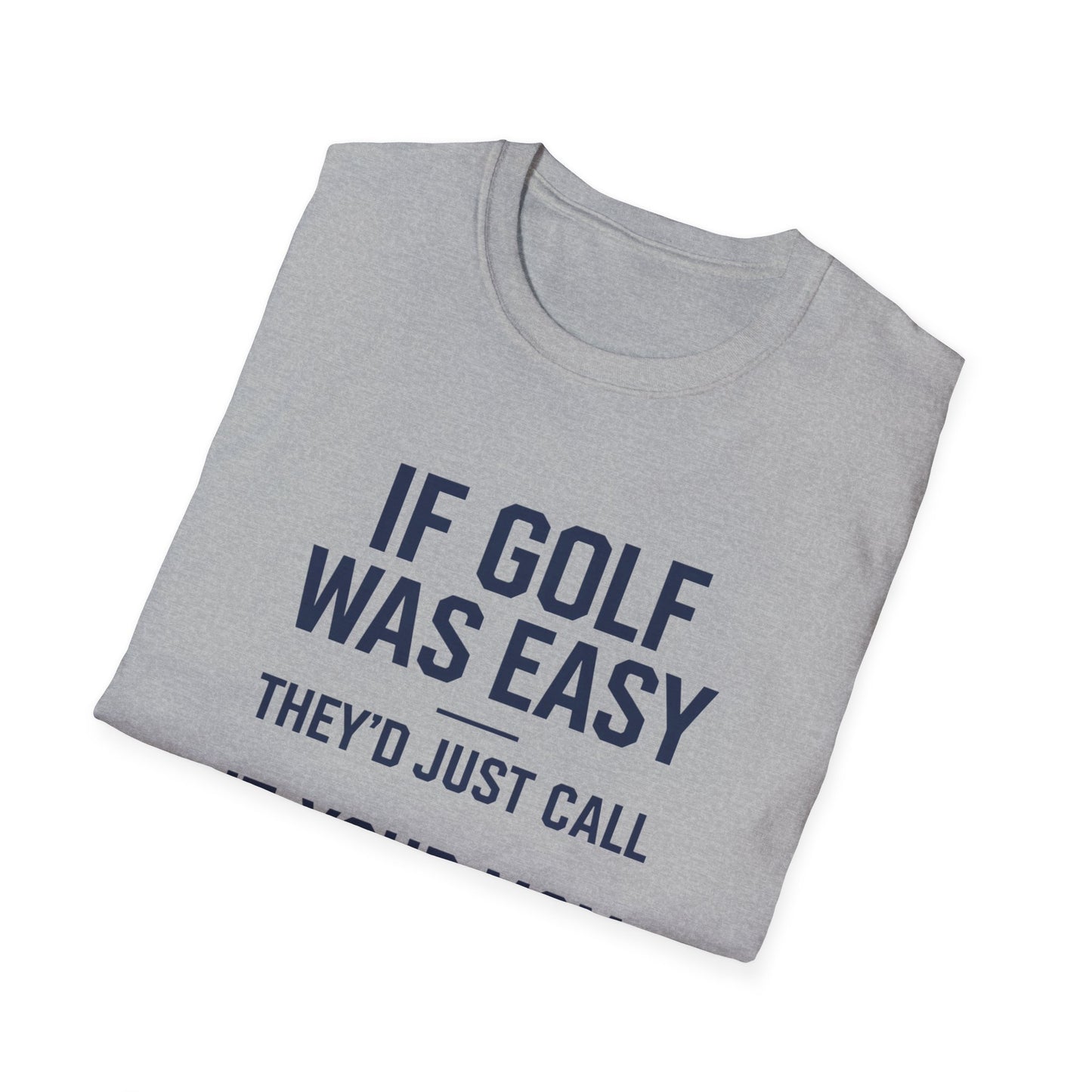 Humorous Golf T-Shirt - "If Golf Was Easy They'd Just Call It Your Mom"