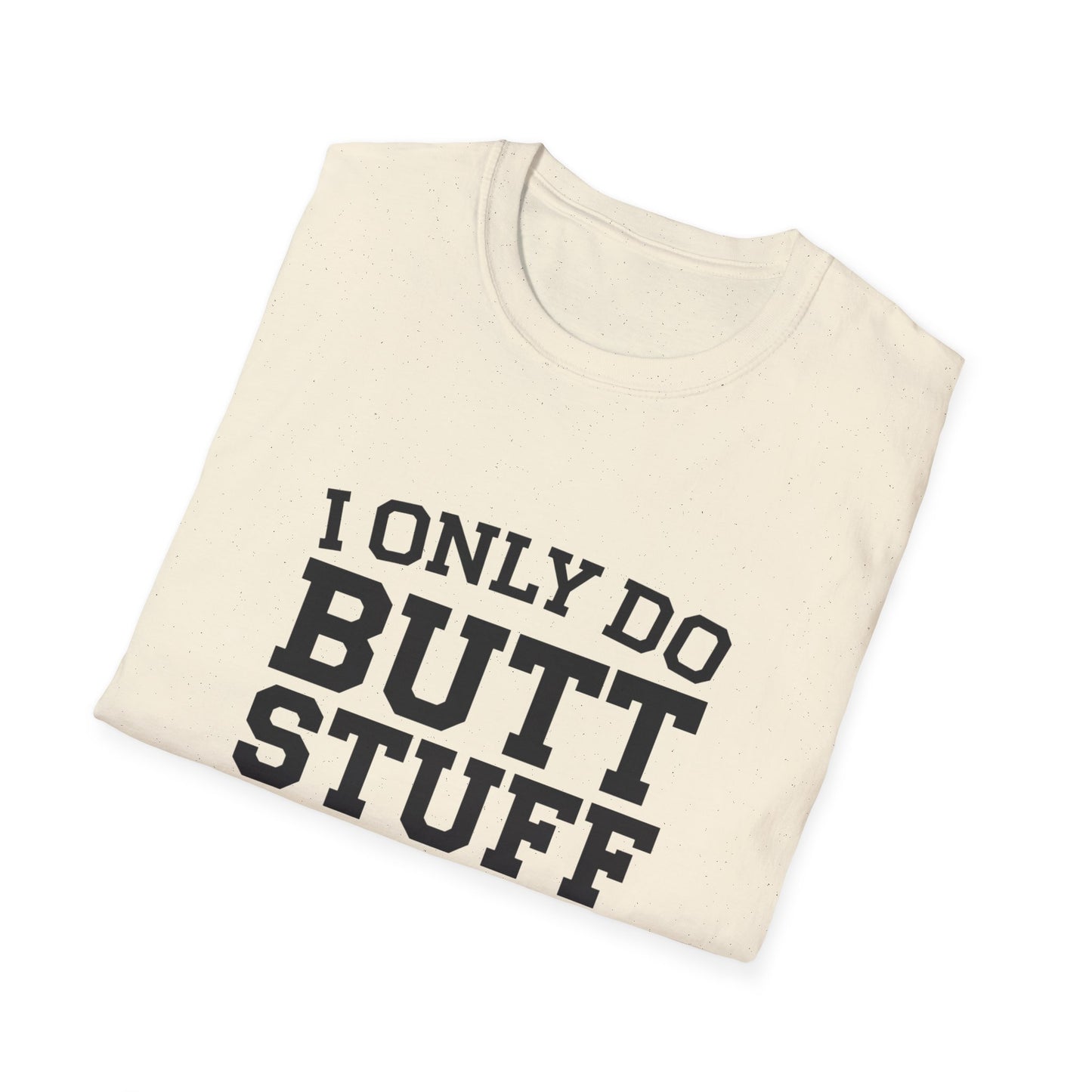 Funny Gym T-Shirt - I Only Do Butt Stuff at the Gym - Unisex Softstyle Tee