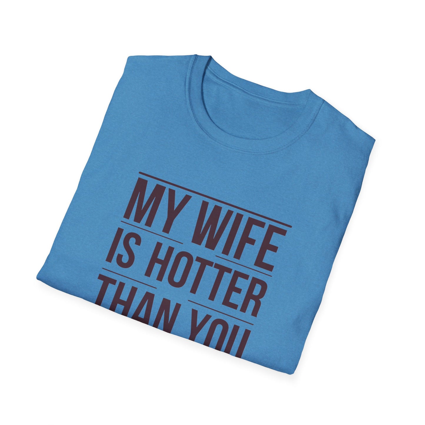 Funny Unisex T-Shirt - 'My Wife is Hotter Than You'