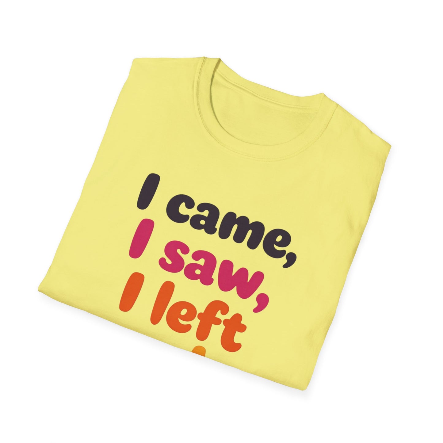 Funny Graphic Tee, I Came I Saw I Left Early Shirt, Casual T-Shirt, Unisex Humor Apparel, Gift for Friends