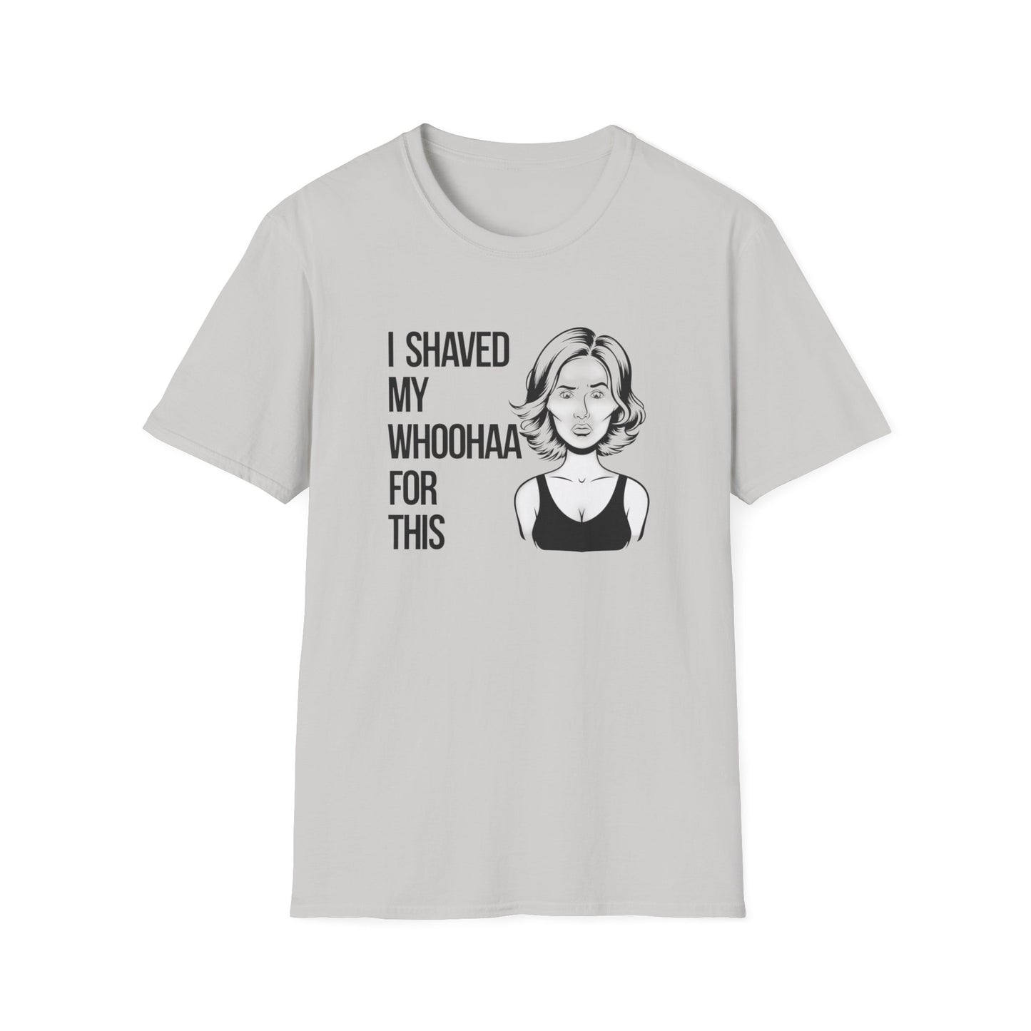 Funny Unisex Softstyle T-Shirt - "I Shaved My Whoohaa for This"