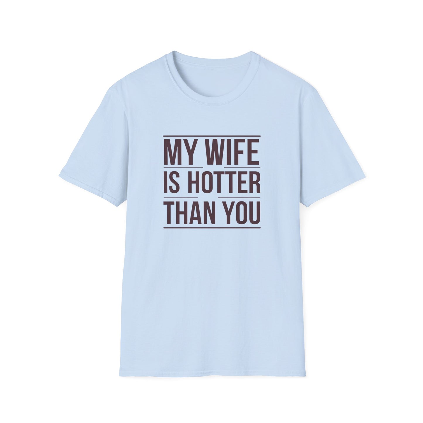 Funny Unisex T-Shirt - 'My Wife is Hotter Than You'