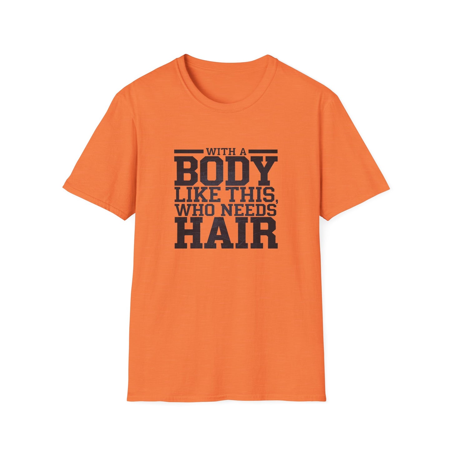 Body Positive Unisex Softstyle T-Shirt - "With a Body Like This, Who Needs Hair?" Fathers Day