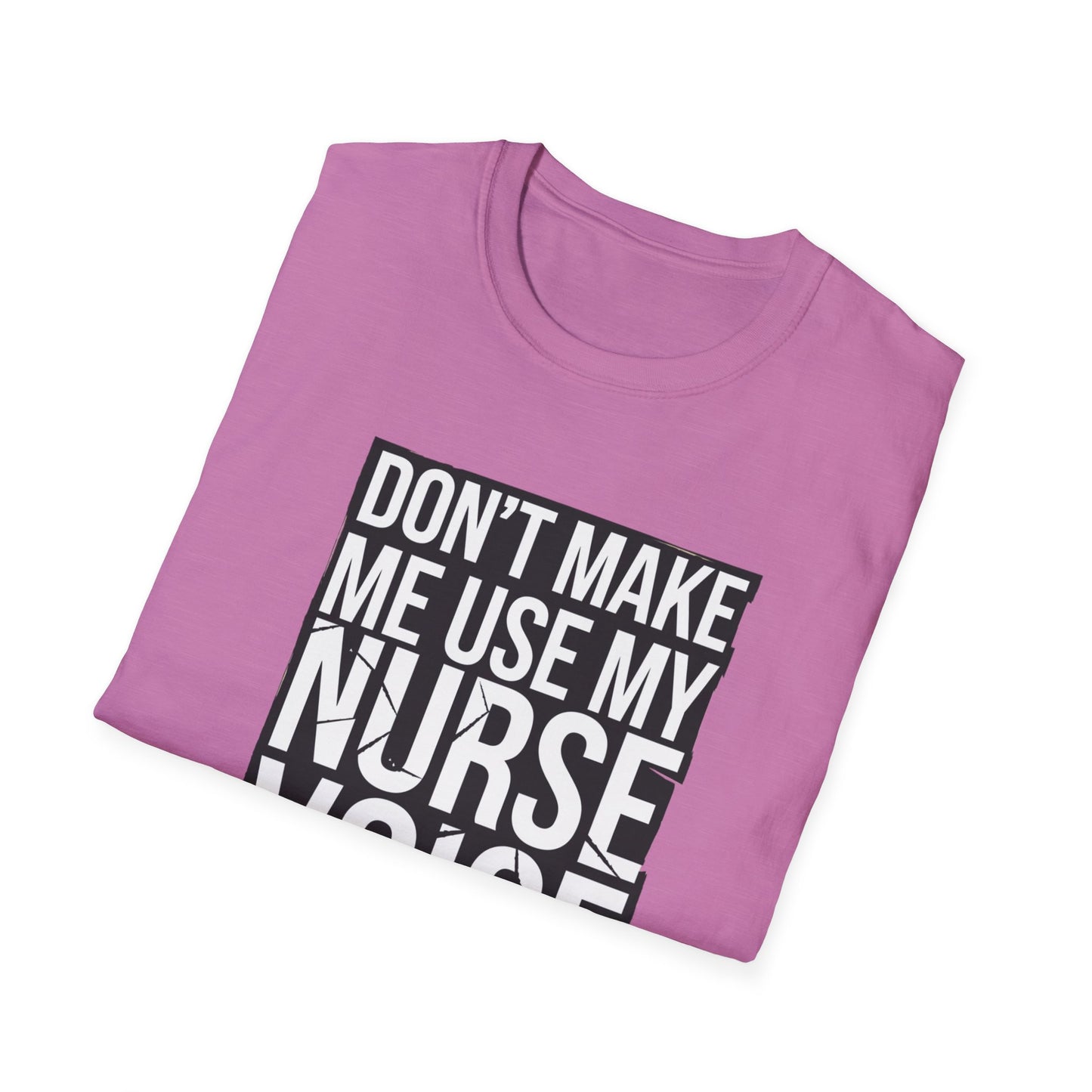 Funny Nurse T-Shirt - "Don't Make Me Use My Nurse Voice" - Unisex Softstyle