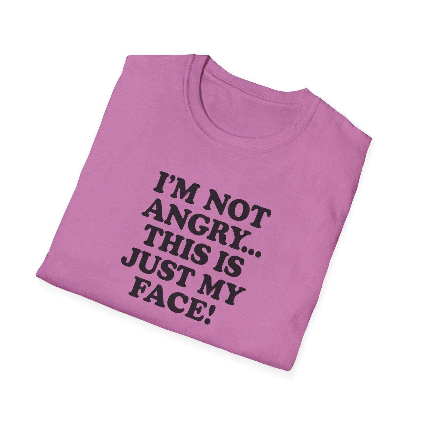 Funny Unisex Softstyle T-Shirt - "I'm Not Angry... This Is Just My Face!"