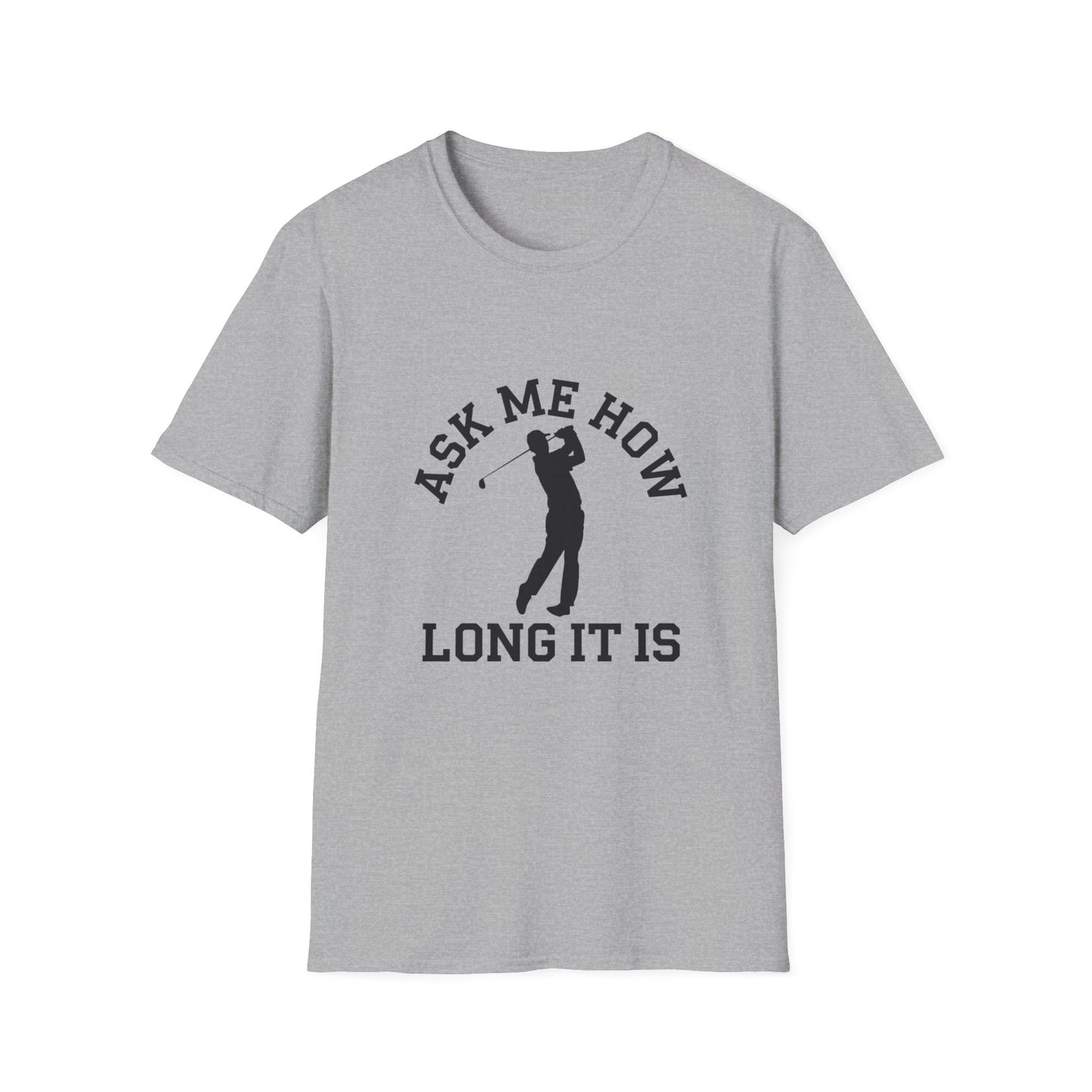 Funny Golf Unisex T-Shirt - 'Ask Me How Long It Is'