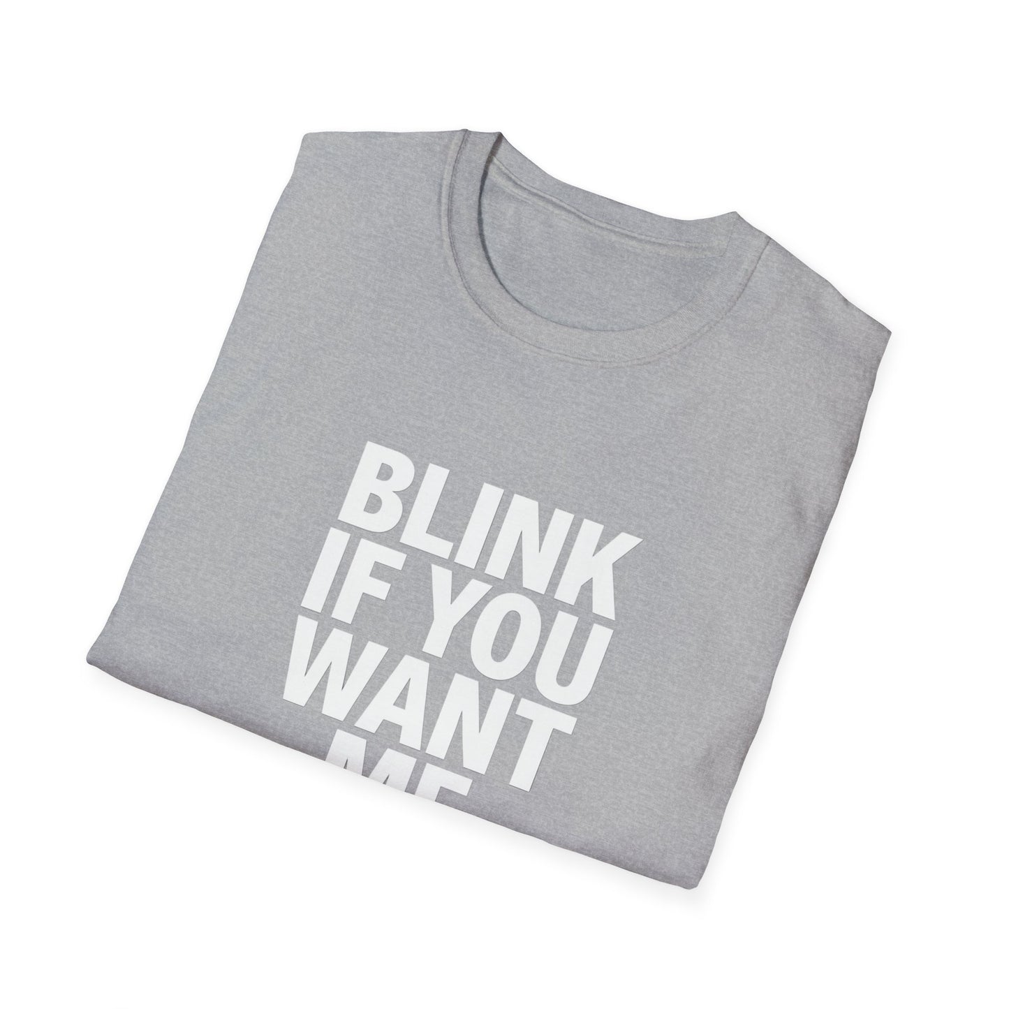 Unisex Softstyle T-Shirt - "Blink If You Want Me" - Trendy Casual Wear