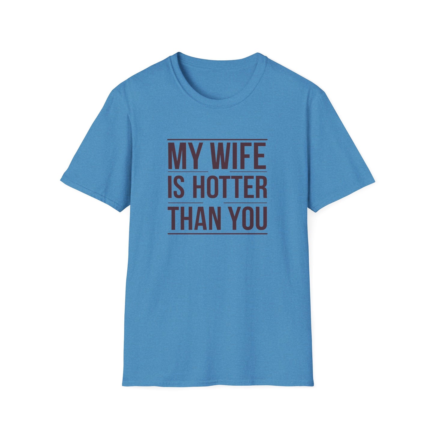 Funny Unisex T-Shirt - 'My Wife is Hotter Than You'