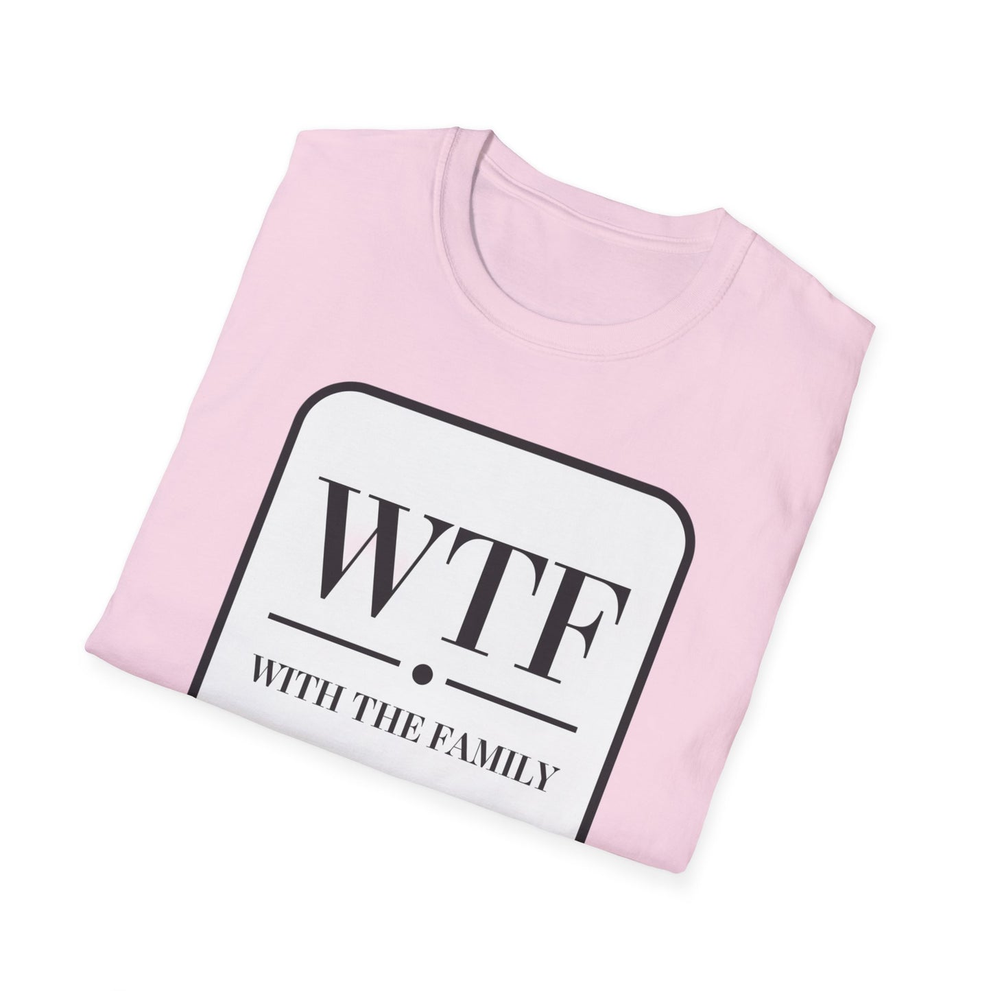 WTF with the Family Unisex T-Shirt - Fun Family Humor Tee
