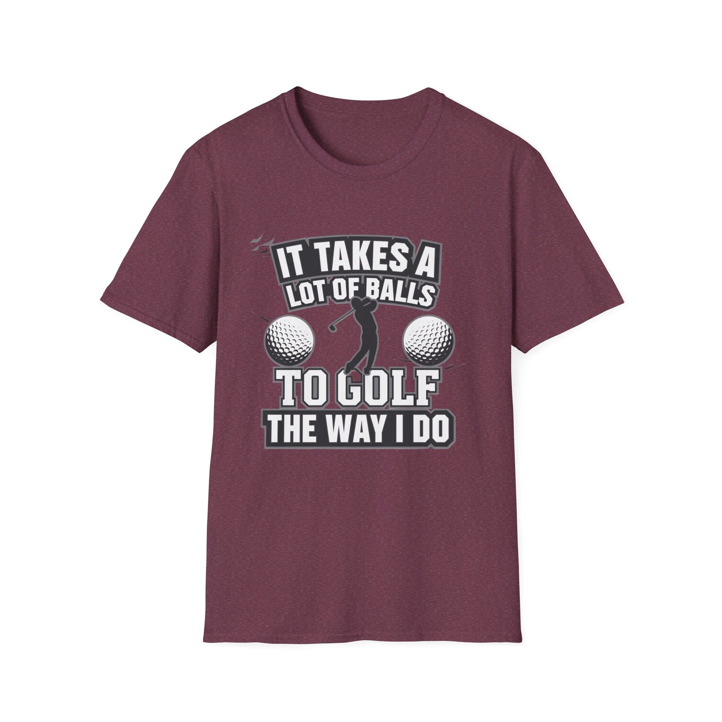 Funny Golf T-Shirt - 'It Takes A Lot of Balls to Golf the Way I Do' - Unisex Softstyle Tee