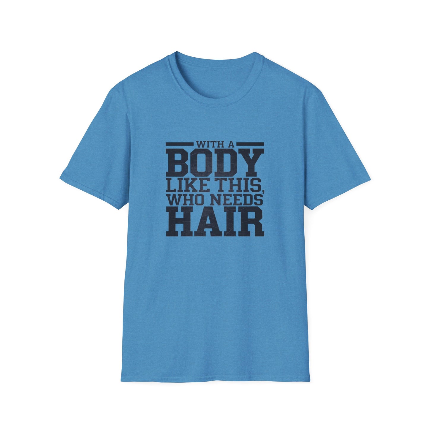 Body Positive Unisex Softstyle T-Shirt - "With a Body Like This, Who Needs Hair?" Fathers Day