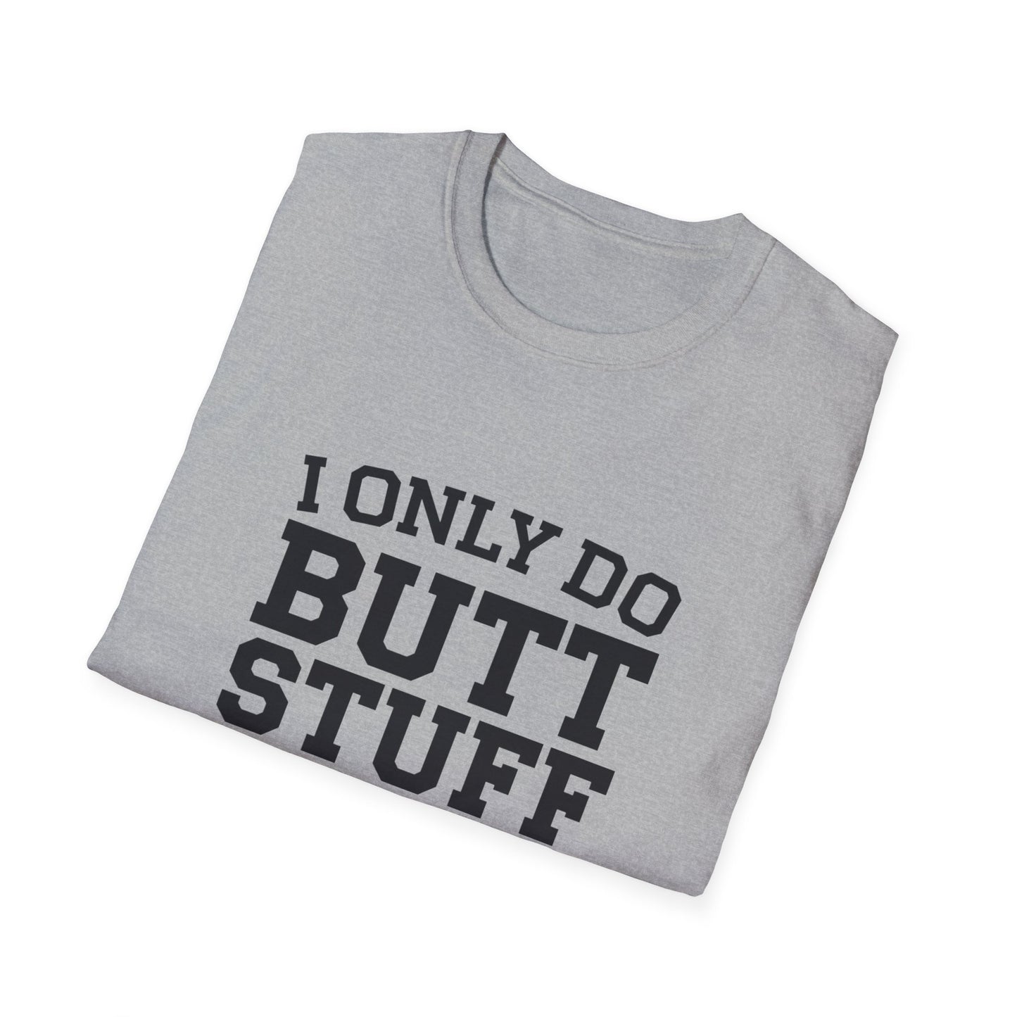 Funny Gym T-Shirt - I Only Do Butt Stuff at the Gym - Unisex Softstyle Tee