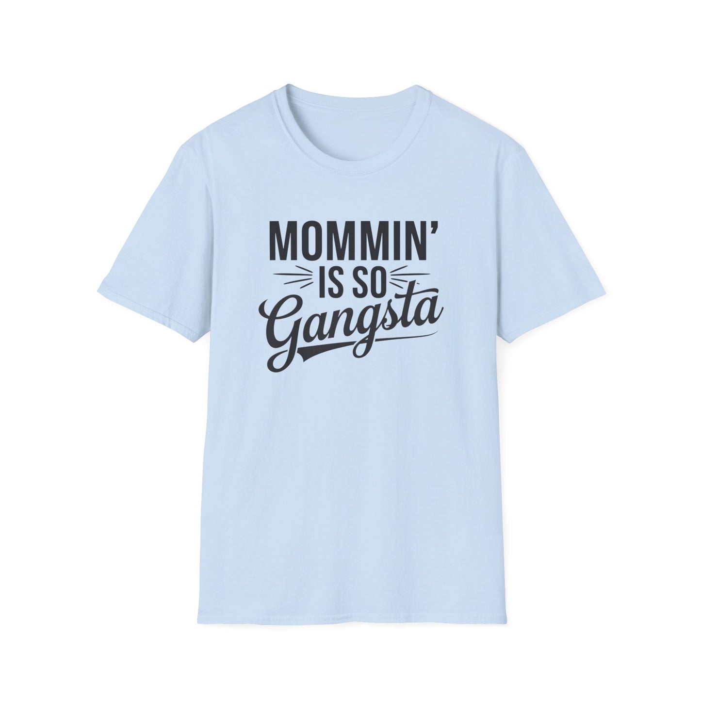 Mommin' is So Gangsta T-Shirt, Funny Mom Tee, Gift for Moms, Mother's Day Apparel, Quirky Parent Shirt, Casual Style